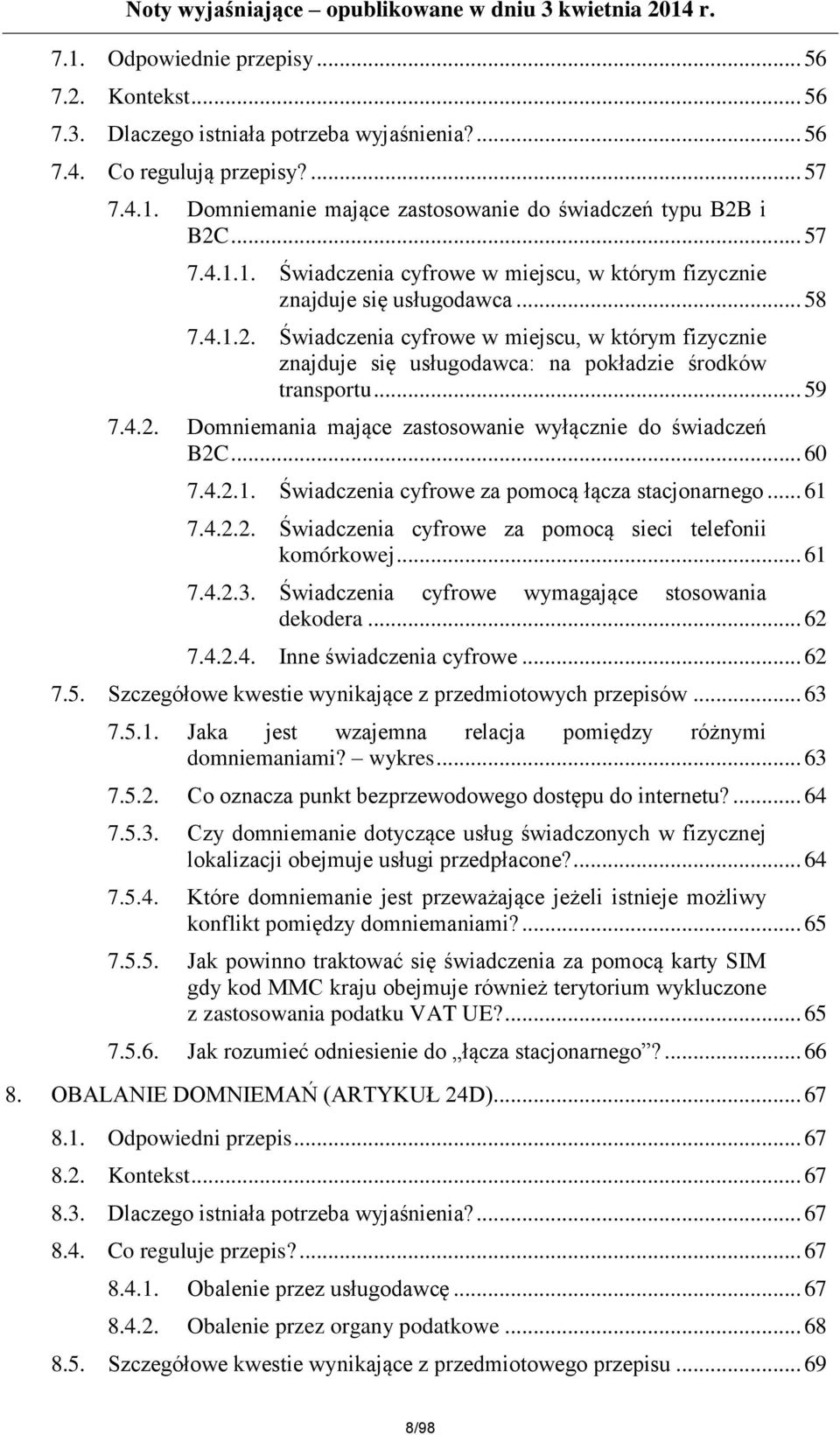 Świadczenia cyfrowe w miejscu, w którym fizycznie znajduje się usługodawca: na pokładzie środków transportu... 59 7.4.2. Domniemania mające zastosowanie wyłącznie do świadczeń B2C... 60 7.4.2.1.