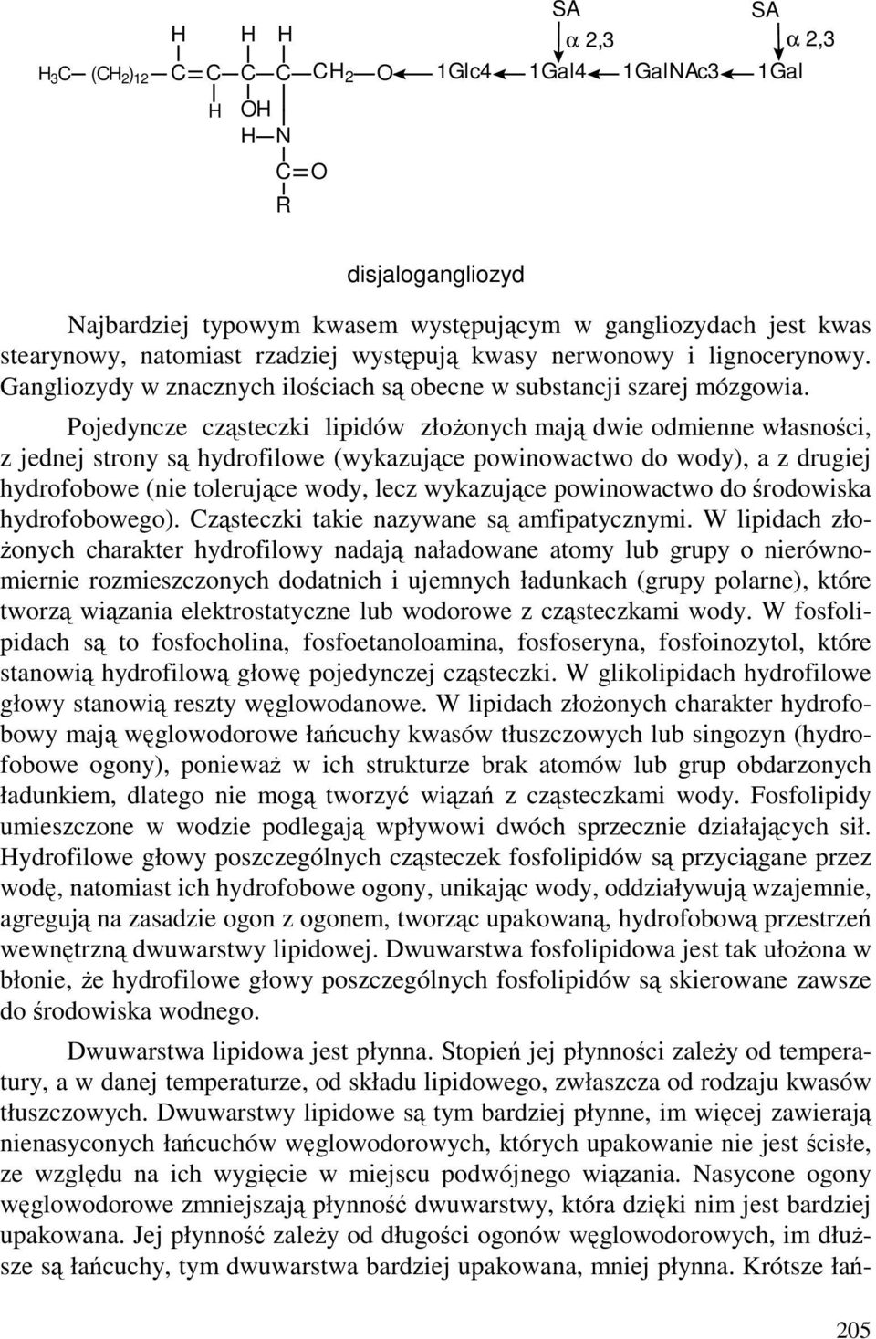 Pojedyncze cząsteczki lipidów złoŝonych mają dwie odmienne własności, z jednej strony są hydrofilowe (wykazujące powinowactwo do wody), a z drugiej hydrofobowe (nie tolerujące wody, lecz wykazujące