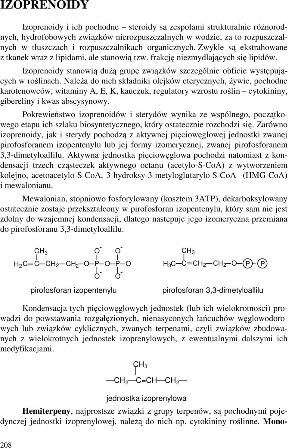 Izoprenoidy stanowią duŝą grupę związków szczególnie obficie występujących w roślinach.