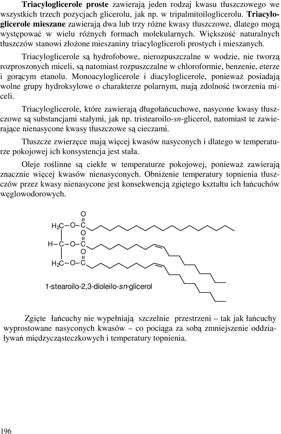 Większość naturalnych tłuszczów stanowi złoŝone mieszaniny triacylogliceroli prostych i mieszanych.