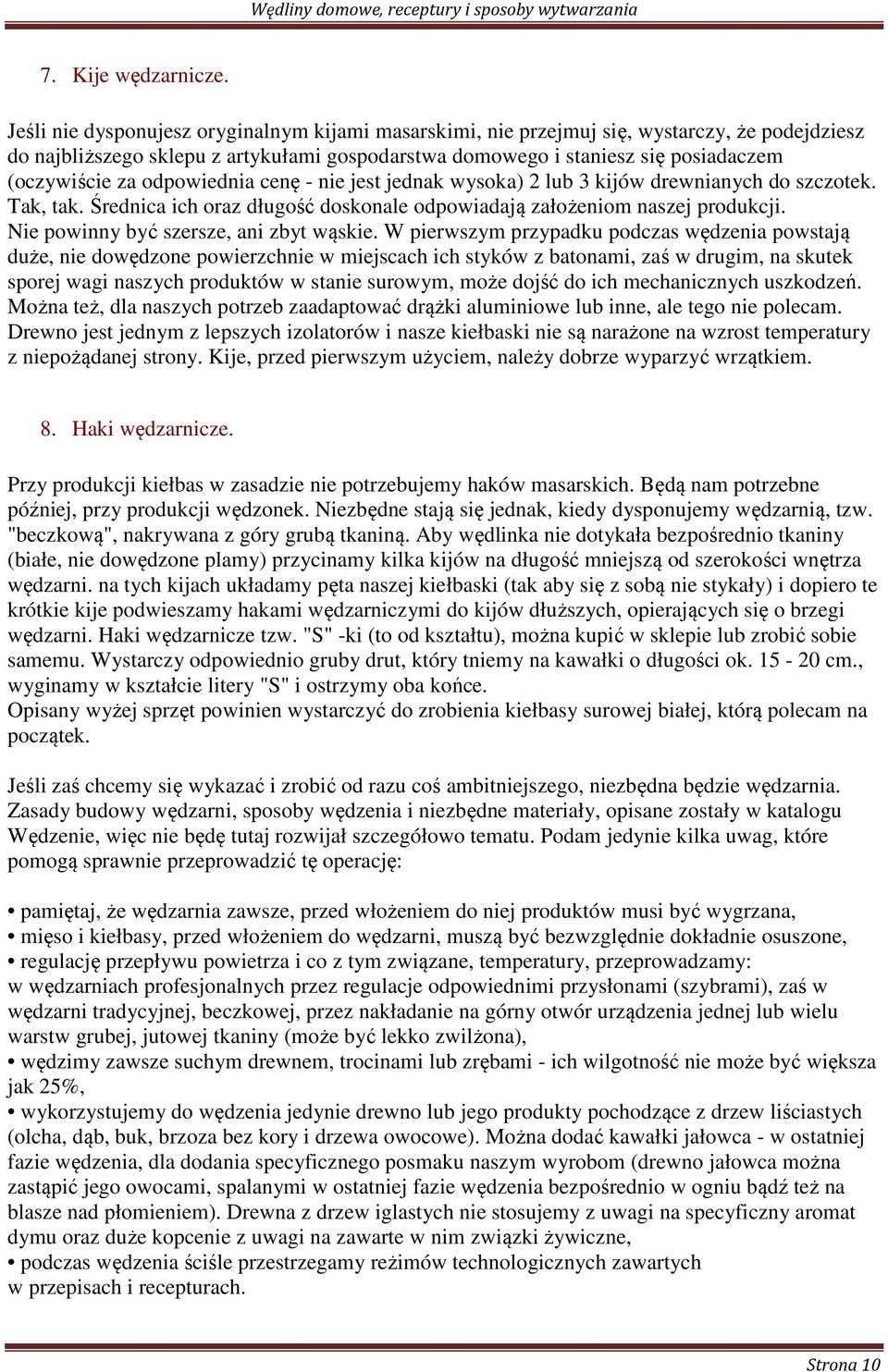 odpowiednia cenę - nie jest jednak wysoka) 2 lub 3 kijów drewnianych do szczotek. Tak, tak. Średnica ich oraz długość doskonale odpowiadają założeniom naszej produkcji.