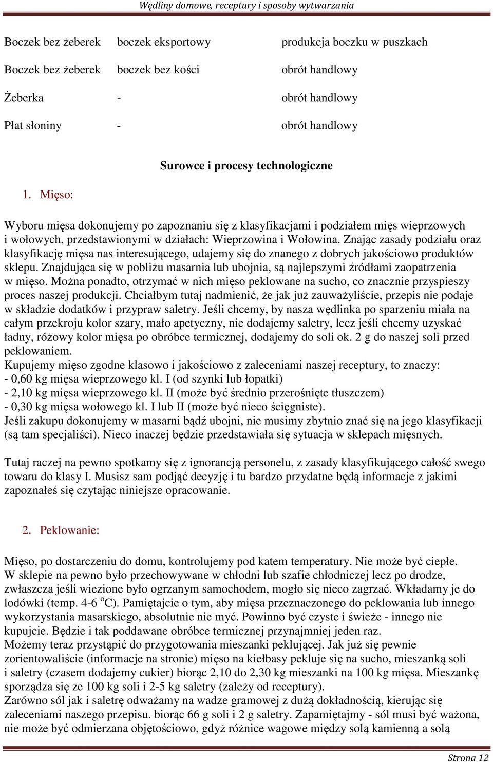 Znając zasady podziału oraz klasyfikację mięsa nas interesującego, udajemy się do znanego z dobrych jakościowo produktów sklepu.