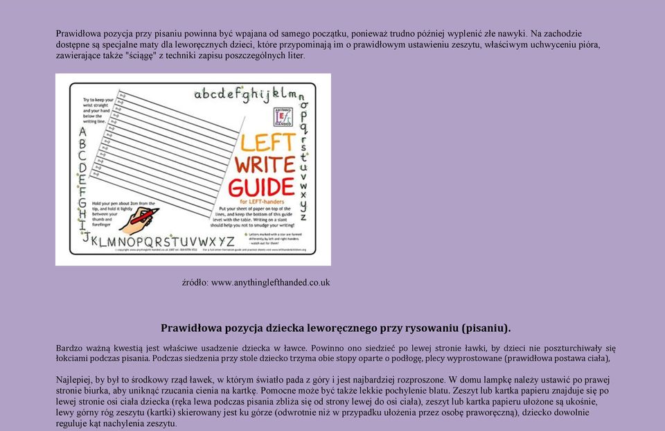 poszczególnych liter. źródło: www.anythinglefthanded.co.uk Prawidłowa pozycja dziecka leworęcznego przy rysowaniu (pisaniu). Bardzo ważną kwestią jest właściwe usadzenie dziecka w ławce.