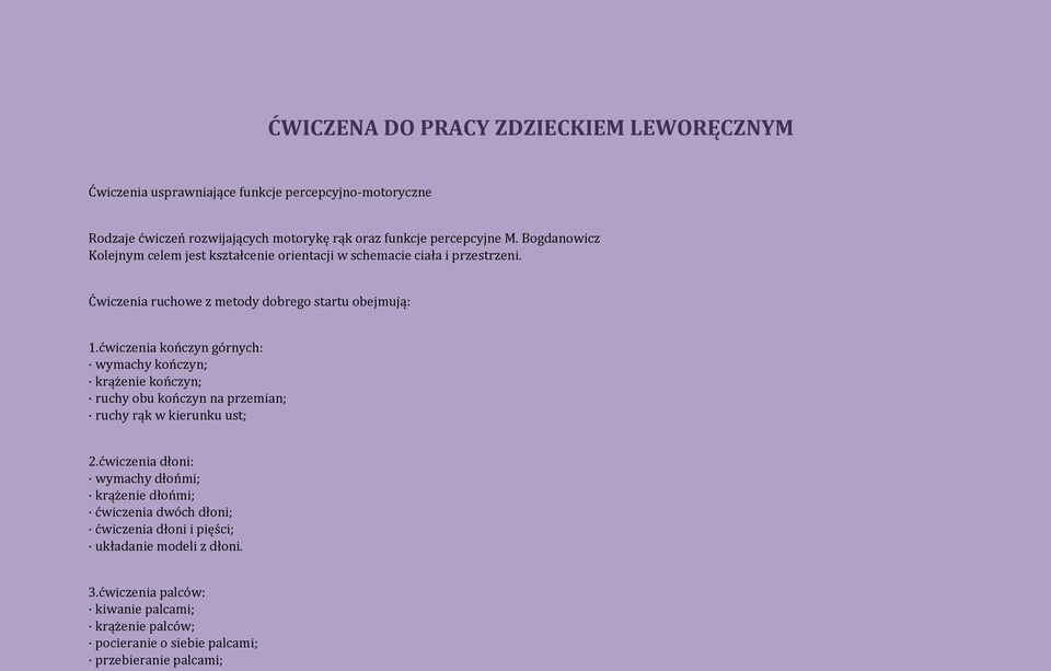 ćwiczenia kończyn górnych: wymachy kończyn; krążenie kończyn; ruchy obu kończyn na przemian; ruchy rąk w kierunku ust; 2.