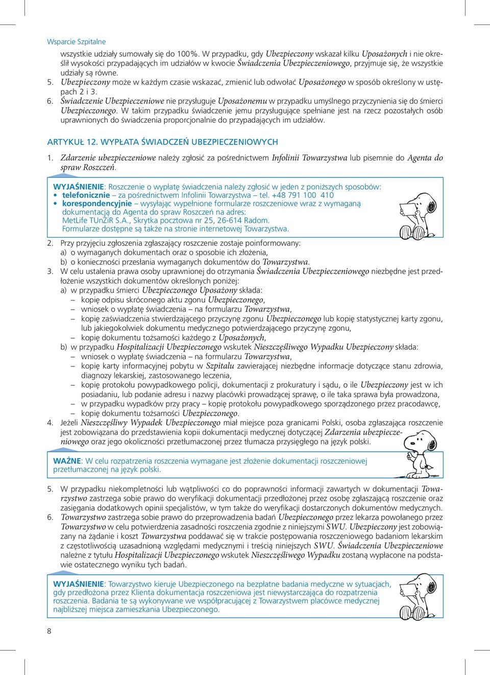 Ubezpieczony może w każdym czasie wskazać, zmienić lub odwołać Uposażonego w sposób określony w ustępach 2 i 3. 6.