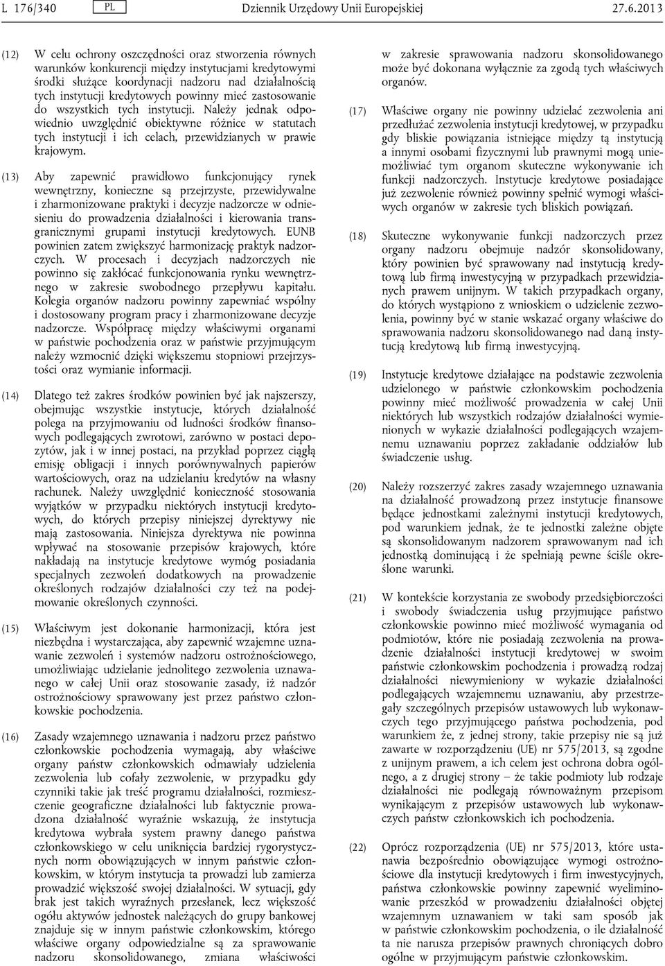 2013 (12) W celu ochrony oszczędności oraz stworzenia równych warunków konkurencji między instytucjami kredytowymi środki służące koordynacji nadzoru nad działalnością tych instytucji kredytowych