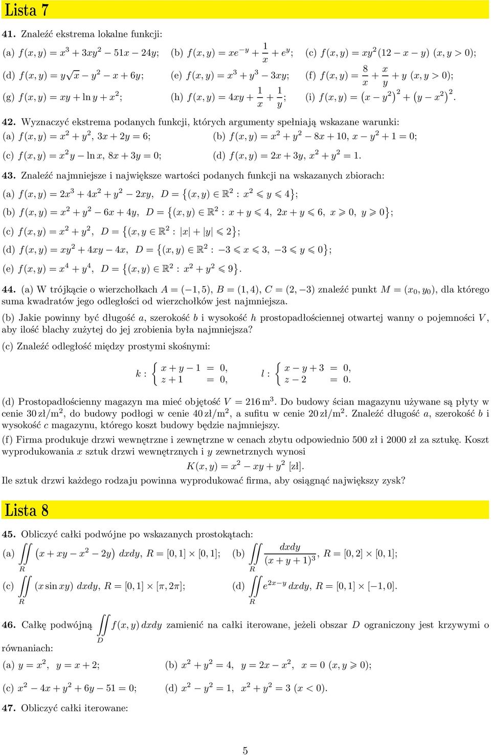 (d)f(,y)=+3y, +y = 43 Znaleźć najmniejsze i największe wartości podanych funkcji na wskazanych zbiorach: f(,y)= 3 +4 +y y, = { (,y) R : y 4 } ; (b)f(,y)= +y 6+4y, = { (,y) R :+y 4,+y 6,,y } ;