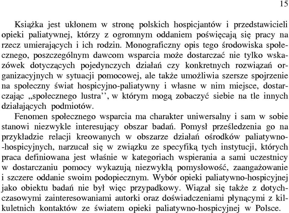 pomocowej, ale także umożliwia szersze spojrzenie na społeczny świat hospicyjno-paliatywny i własne w nim miejsce, dostarczając,,społecznego lustra, w którym mogą zobaczyć siebie na tle innych