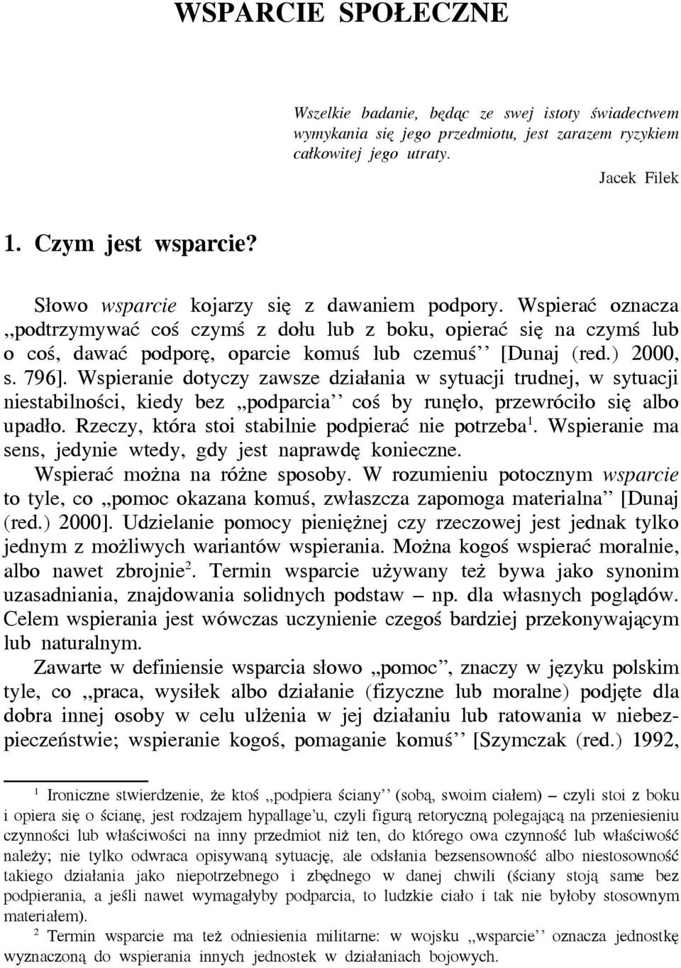 ) 2000, s. 796]. Wspieranie dotyczy zawsze działania w sytuacji trudnej, w sytuacji niestabilności, kiedy bez,,podparcia coś by runęło, przewróciło się albo upadło.