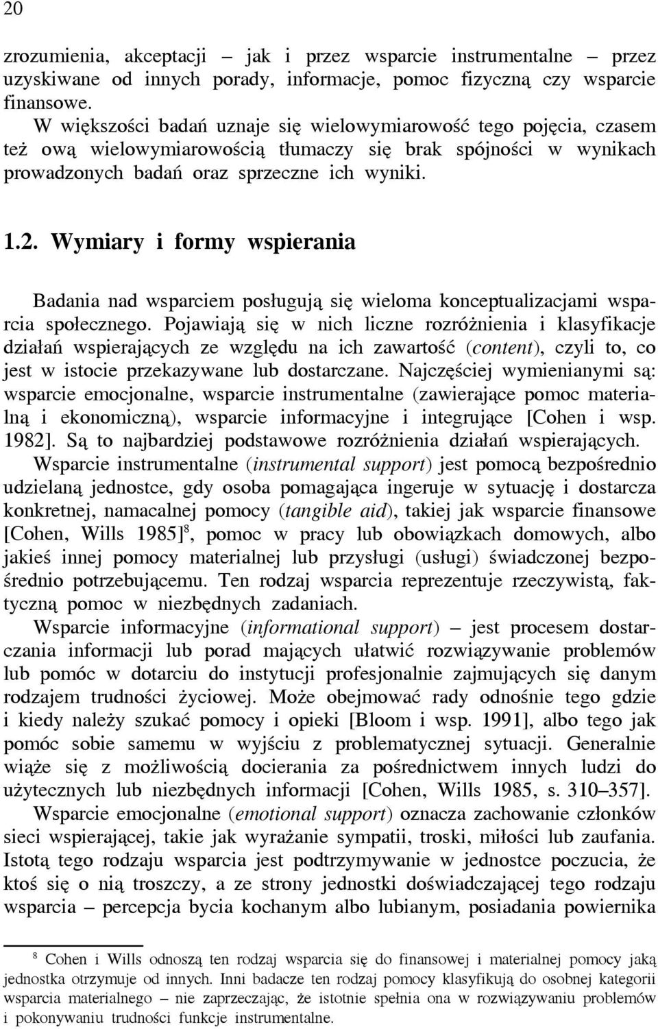 Wymiary i formy wspierania Badania nad wsparciem posługują się wieloma konceptualizacjami wsparcia społecznego.