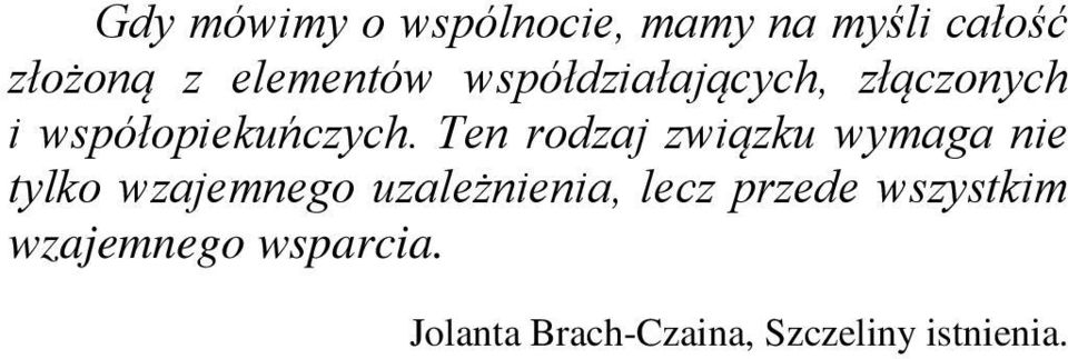 Ten rodzaj związku wymaga nie tylko wzajemnego uzależnienia, lecz