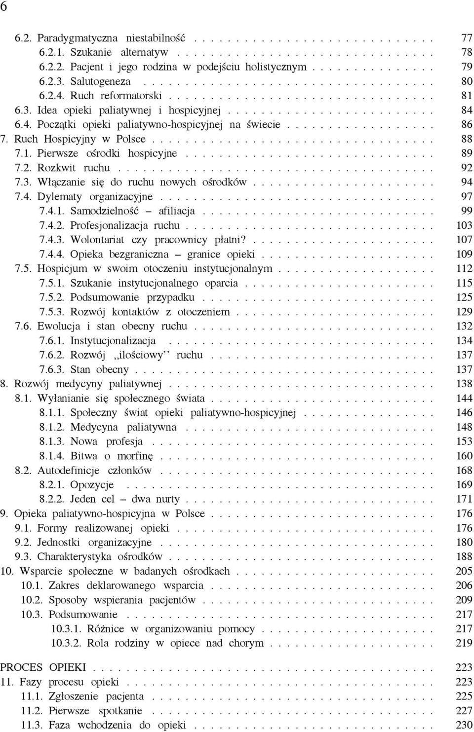 ................. 86 7. Ruch Hospicyjny w Polsce.................................. 88 7.1. Pierwsze ośrodki hospicyjne.............................. 89 7.2. Rozkwit ruchu...................................... 92 7.