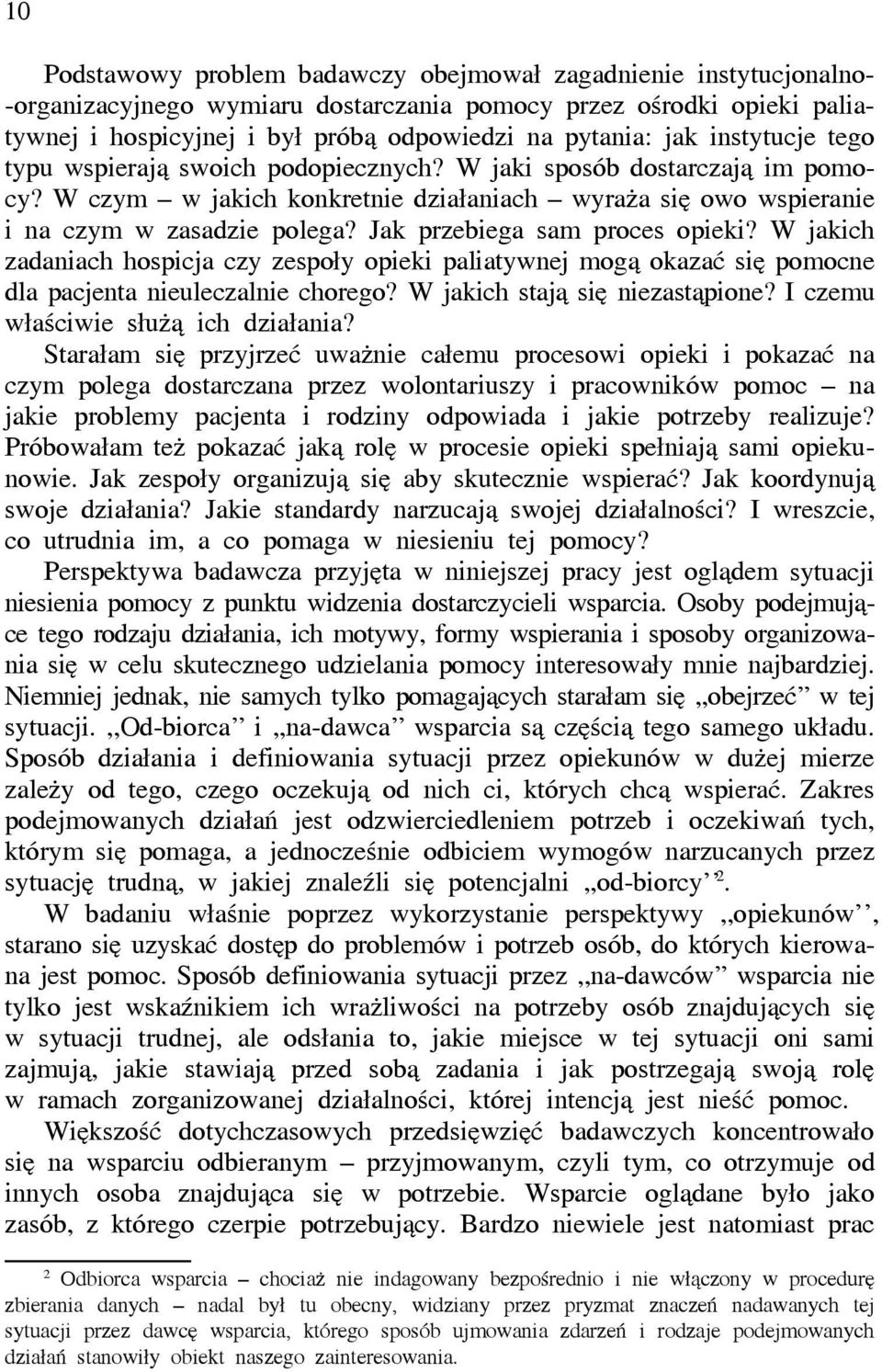 Jak przebiega sam proces opieki? W jakich zadaniach hospicja czy zespoły opieki paliatywnej mogą okazać się pomocne dla pacjenta nieuleczalnie chorego? W jakich stają się niezastąpione?