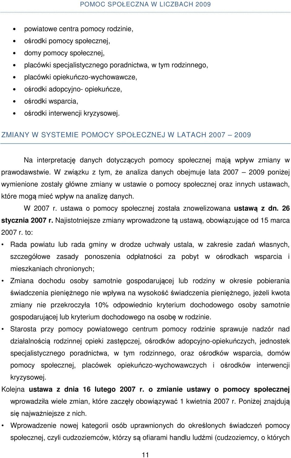 ZMIANY W SYSTEMIE POMOCY SPOŁECZNEJ W LATACH 2007 2009 Na interpretację danych dotyczących pomocy społecznej mają wpływ zmiany w prawodawstwie.