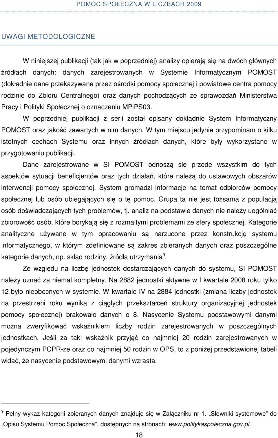 MPiPS03. W poprzedniej publikacji z serii został opisany dokładnie System Informatyczny POMOST oraz jakość zawartych w nim danych.