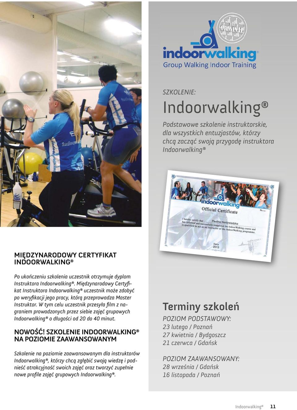 Międzynarodowy Certyfikat Instruktora Indoorwalking uczestnik może zdobyć po weryfikacji jego pracy, którą przeprowadza Master Instruktor.