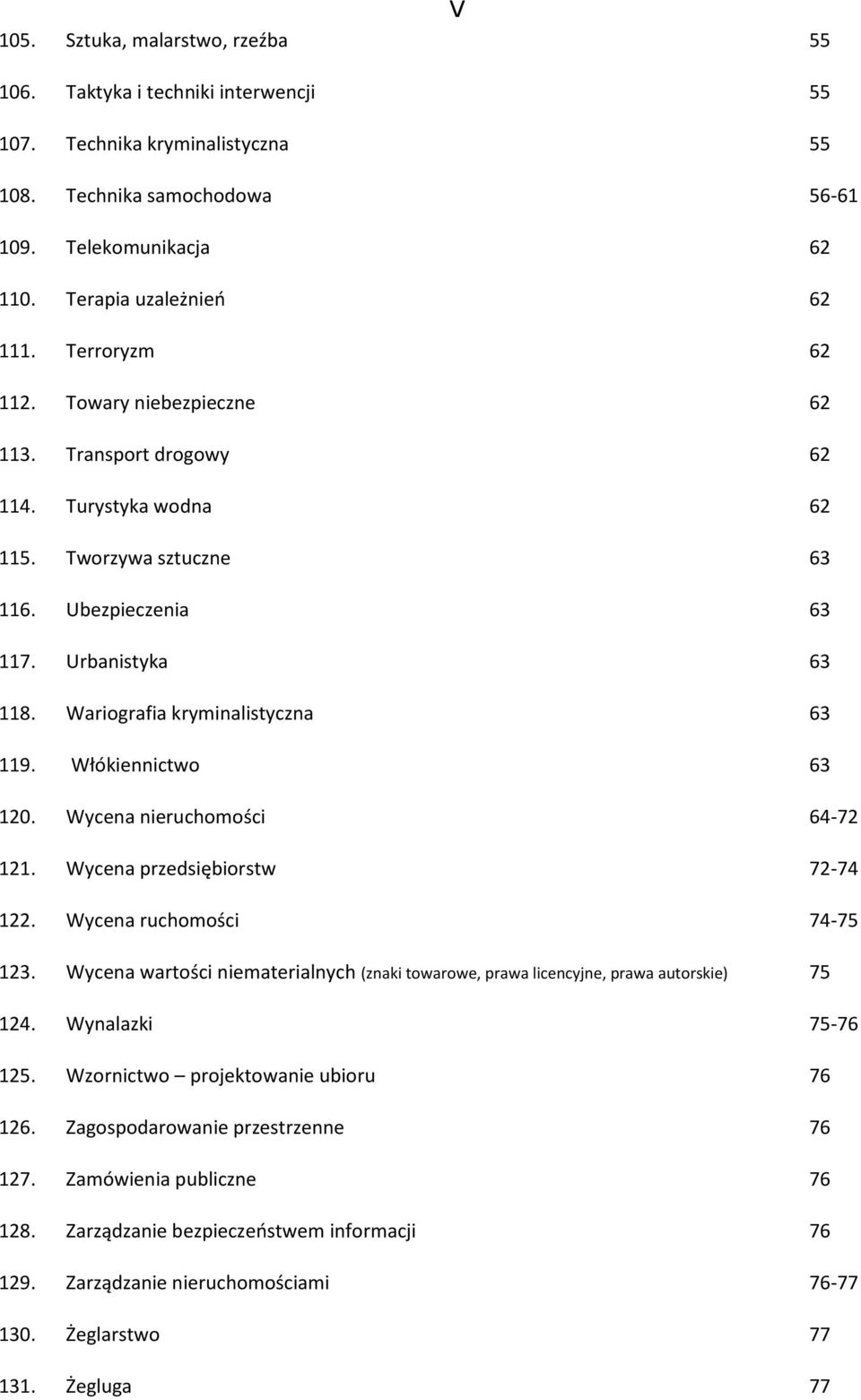 Wariografia kryminalistyczna 63 119. Włókiennictwo 63 120. Wycena nieruchomości 64-72 121. Wycena przedsiębiorstw 72-74 122. Wycena ruchomości 74-75 123.