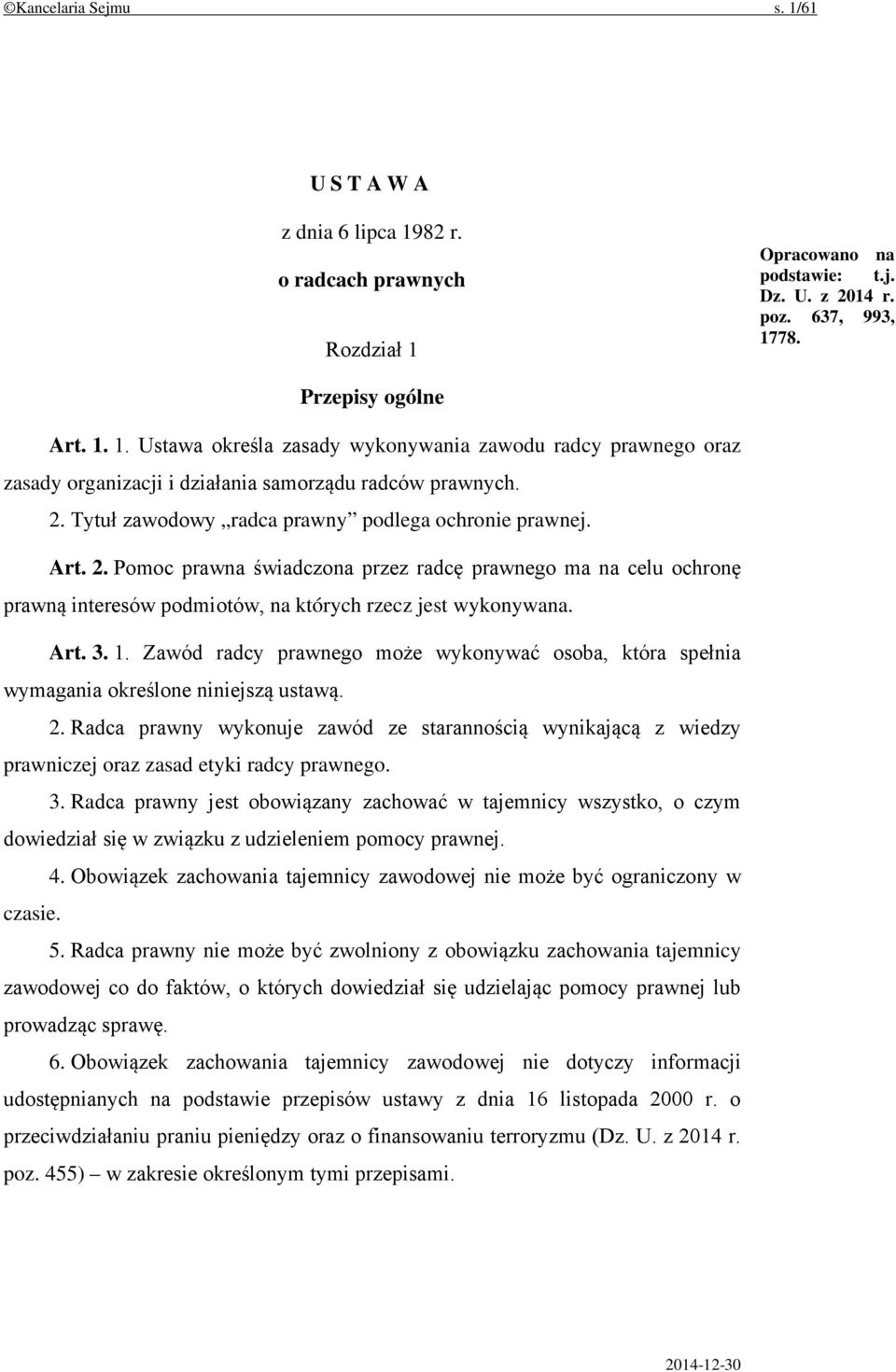 1. Zawód radcy prawnego może wykonywać osoba, która spełnia wymagania określone niniejszą ustawą. 2.