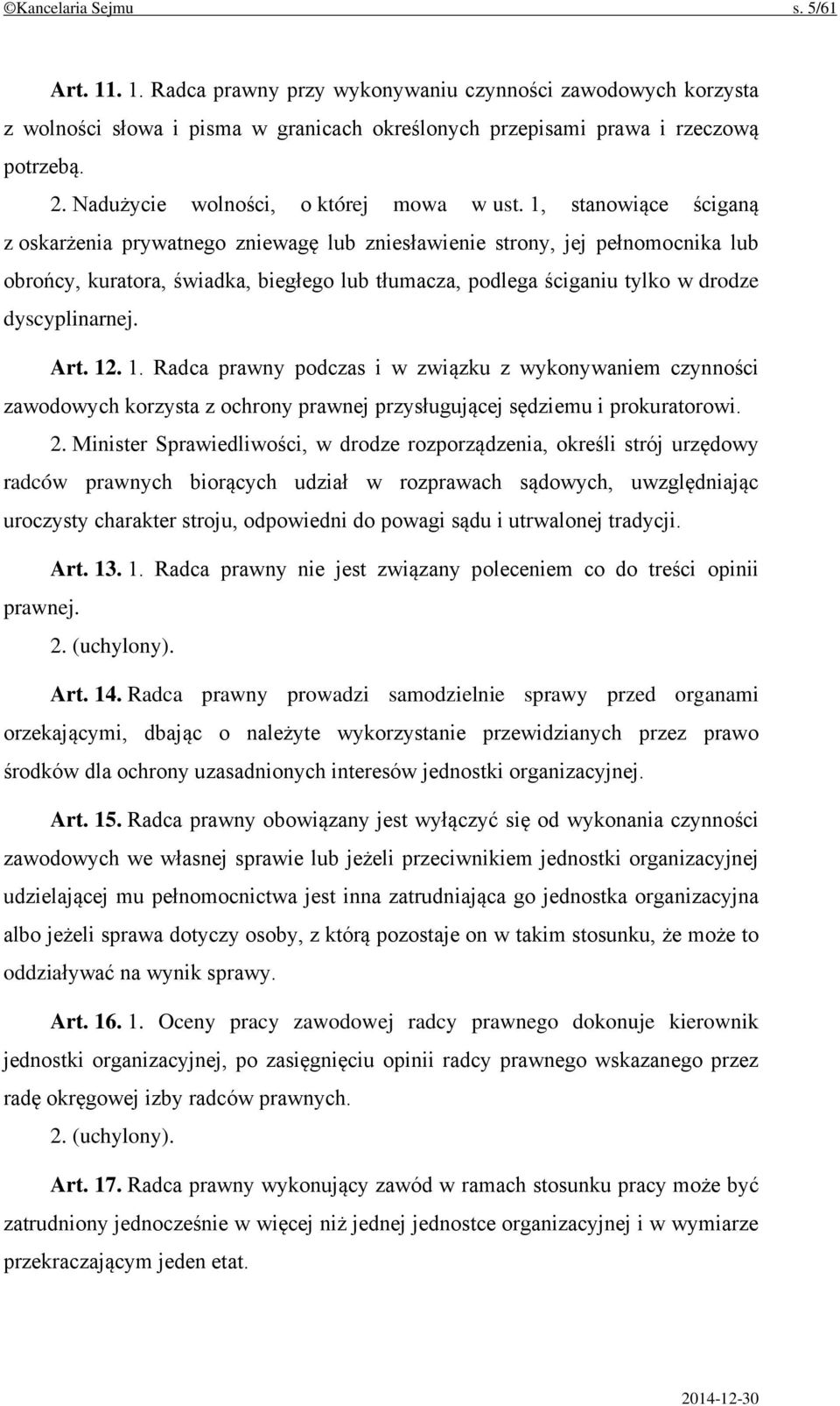 1, stanowiące ściganą z oskarżenia prywatnego zniewagę lub zniesławienie strony, jej pełnomocnika lub obrońcy, kuratora, świadka, biegłego lub tłumacza, podlega ściganiu tylko w drodze dyscyplinarnej.