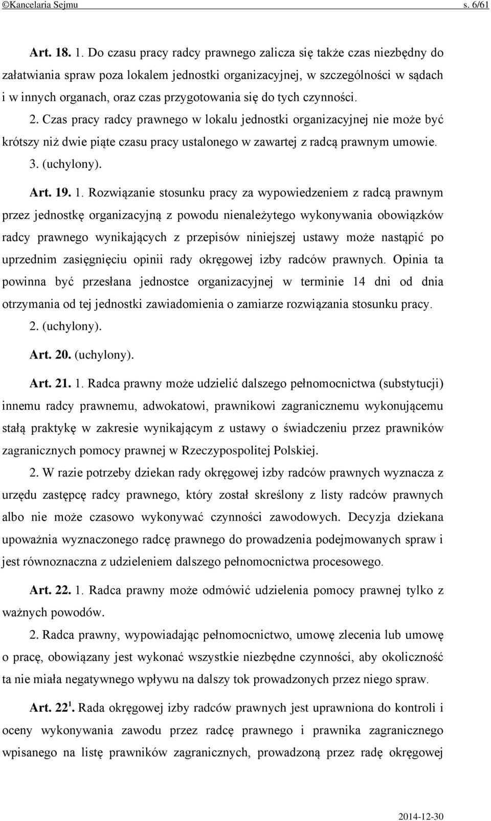 się do tych czynności. 2. Czas pracy radcy prawnego w lokalu jednostki organizacyjnej nie może być krótszy niż dwie piąte czasu pracy ustalonego w zawartej z radcą prawnym umowie. 3. (uchylony). Art.