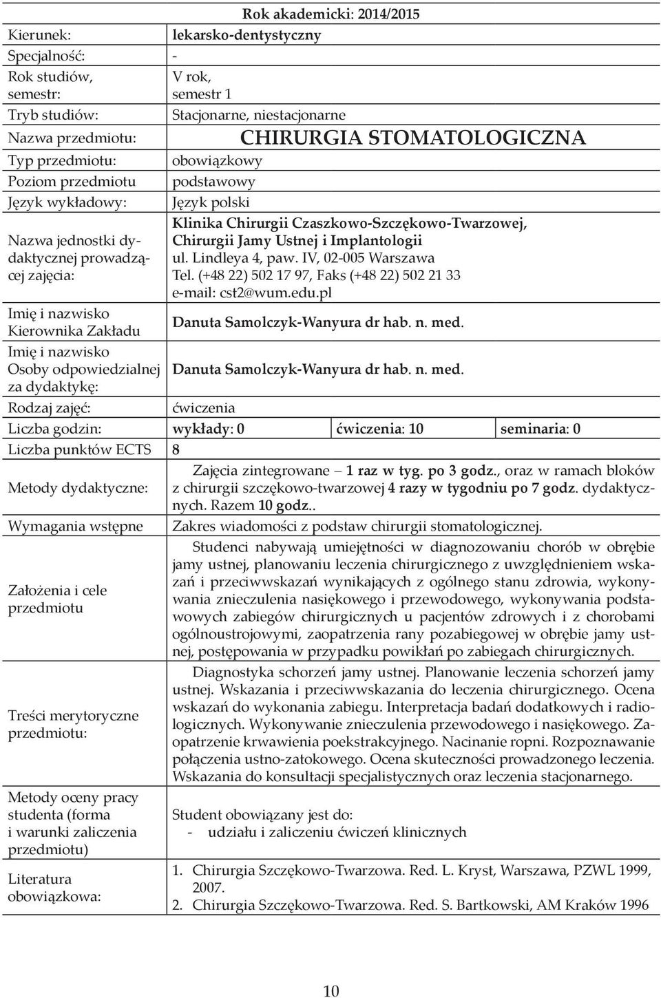 Implantologii ul. Lindleya 4, paw. IV, 02-005 Warszawa Tel. (+48 22) 502 17 97, Faks (+48 22) 502 21 33 e-mail: cst2@wum.edu.pl Kierownika Zakładu Danuta Samolczyk-Wanyura dr hab. n. med.