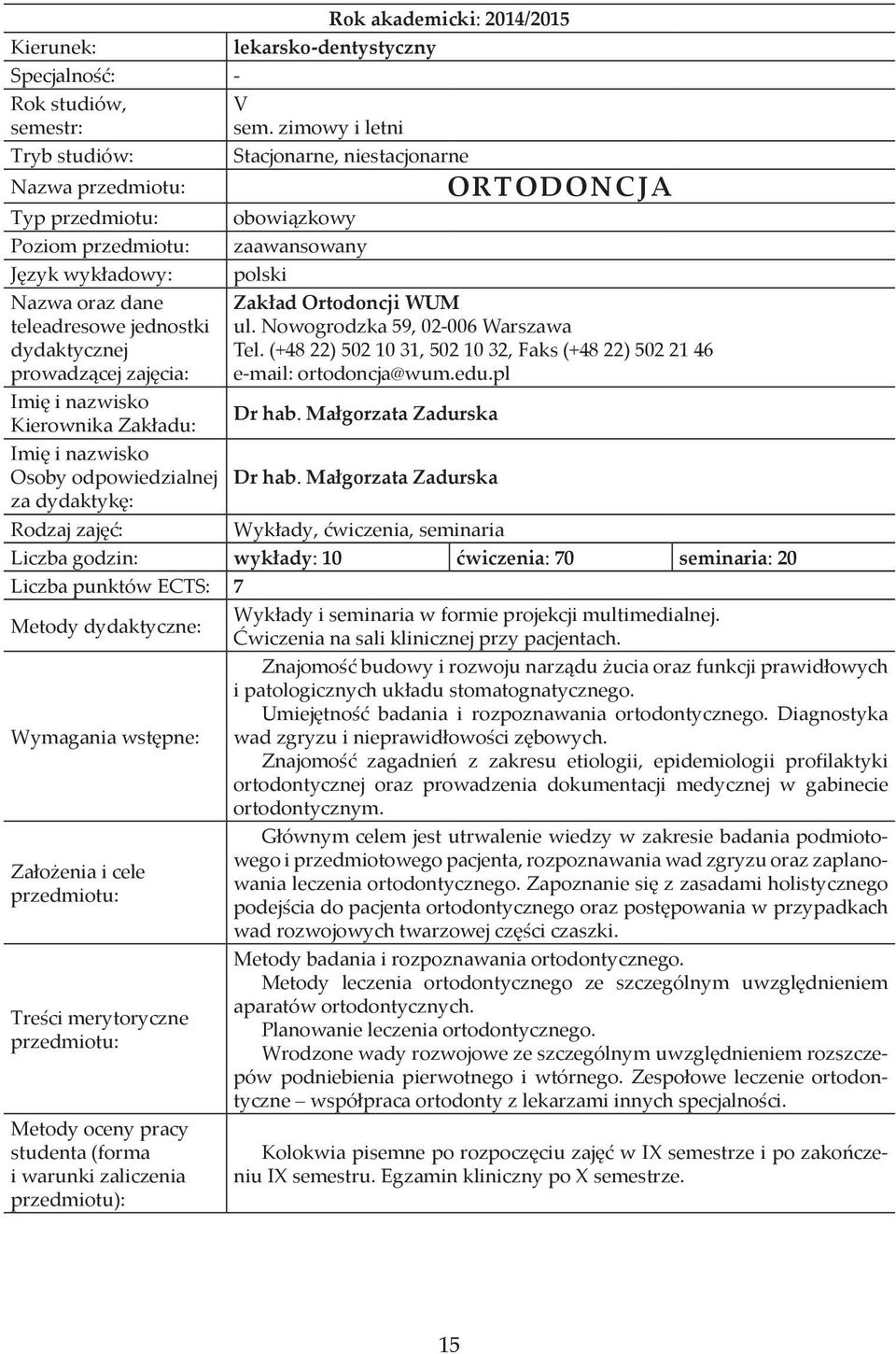 zimowy i letni Stacjonarne, niestacjonarne obowiązkowy zaawansowany polski ORTODONCJA Zakład Ortodoncji WUM ul. Nowogrodzka 59, 02-006 Warszawa Tel.