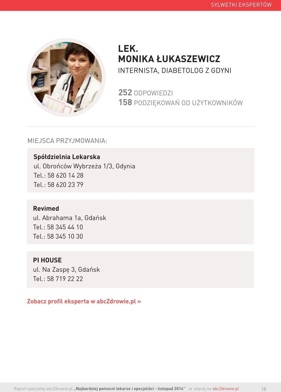 : 58 620 14 28 Tel.: 58 620 23 79 Revimed ul. Abrahama 1a, Gdańsk Tel.