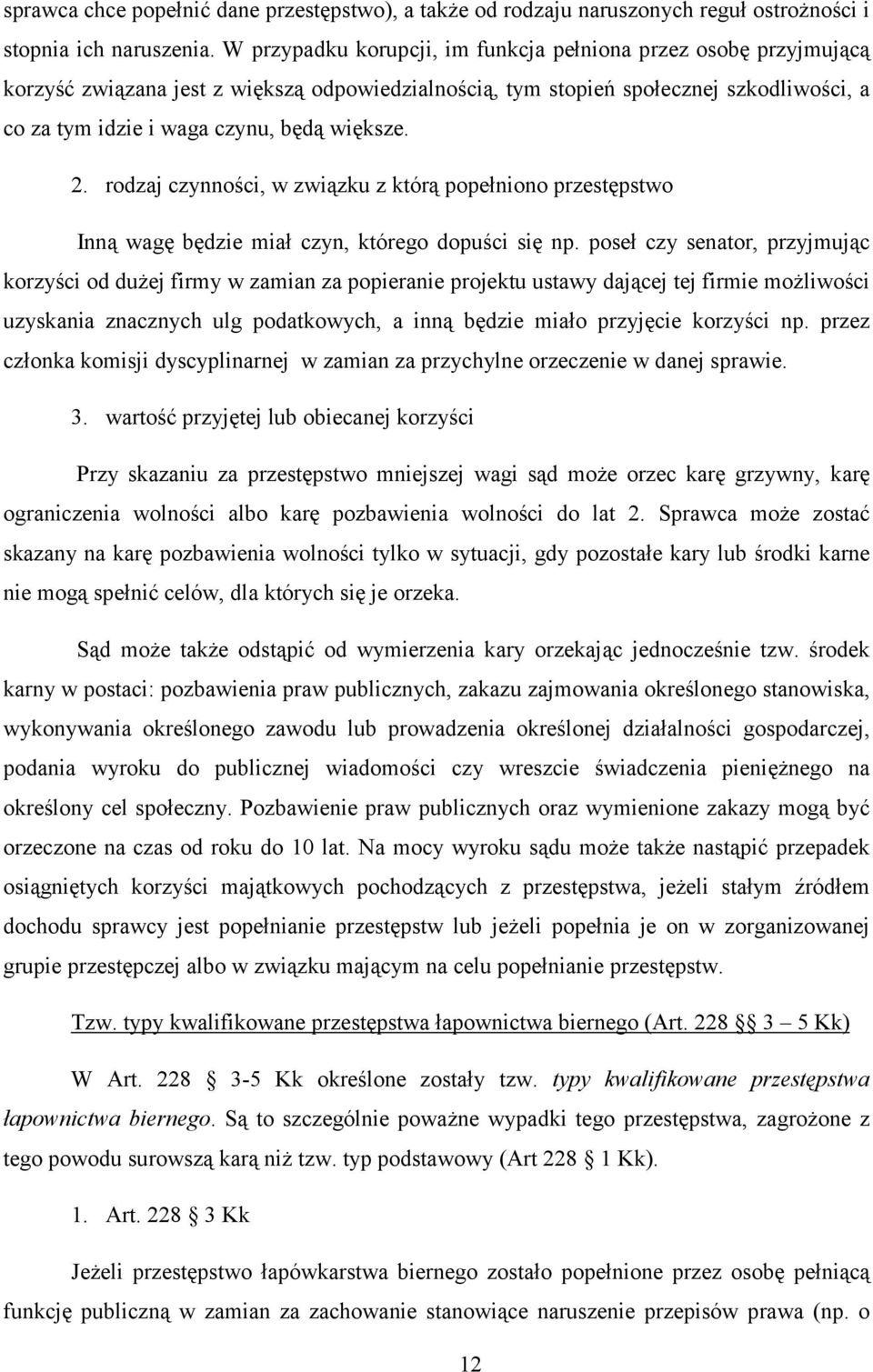 2. rodzaj czynności, w związku z którą popełniono przestępstwo Inną wagę będzie miał czyn, którego dopuści się np.