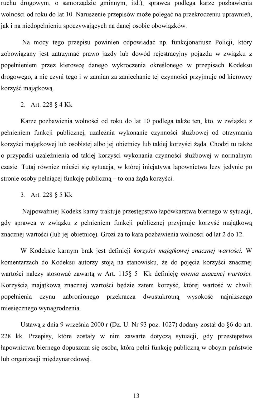 funkcjonariusz Policji, który zobowiązany jest zatrzymać prawo jazdy lub dowód rejestracyjny pojazdu w związku z popełnieniem przez kierowcę danego wykroczenia określonego w przepisach Kodeksu