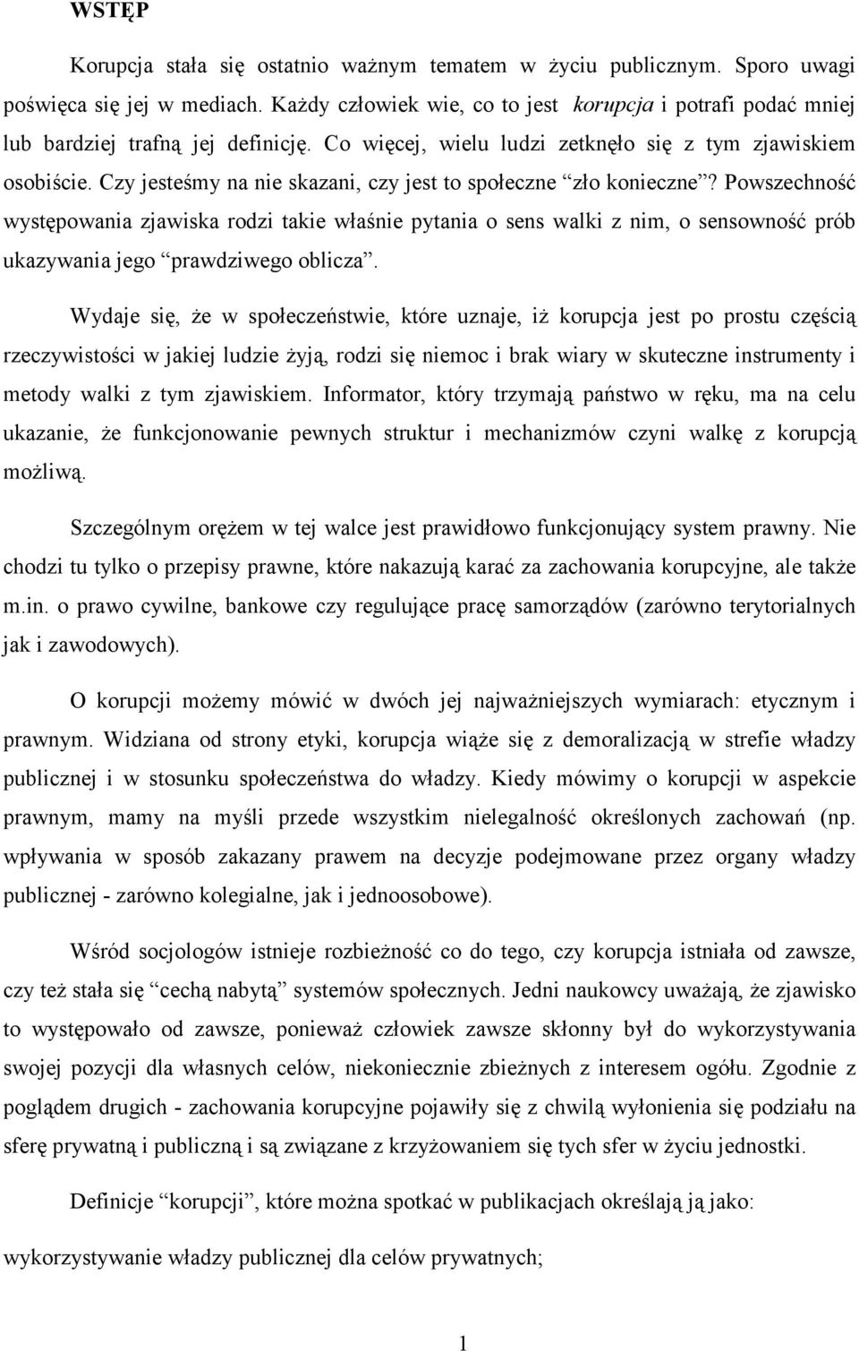 Czy jesteśmy na nie skazani, czy jest to społeczne zło konieczne?