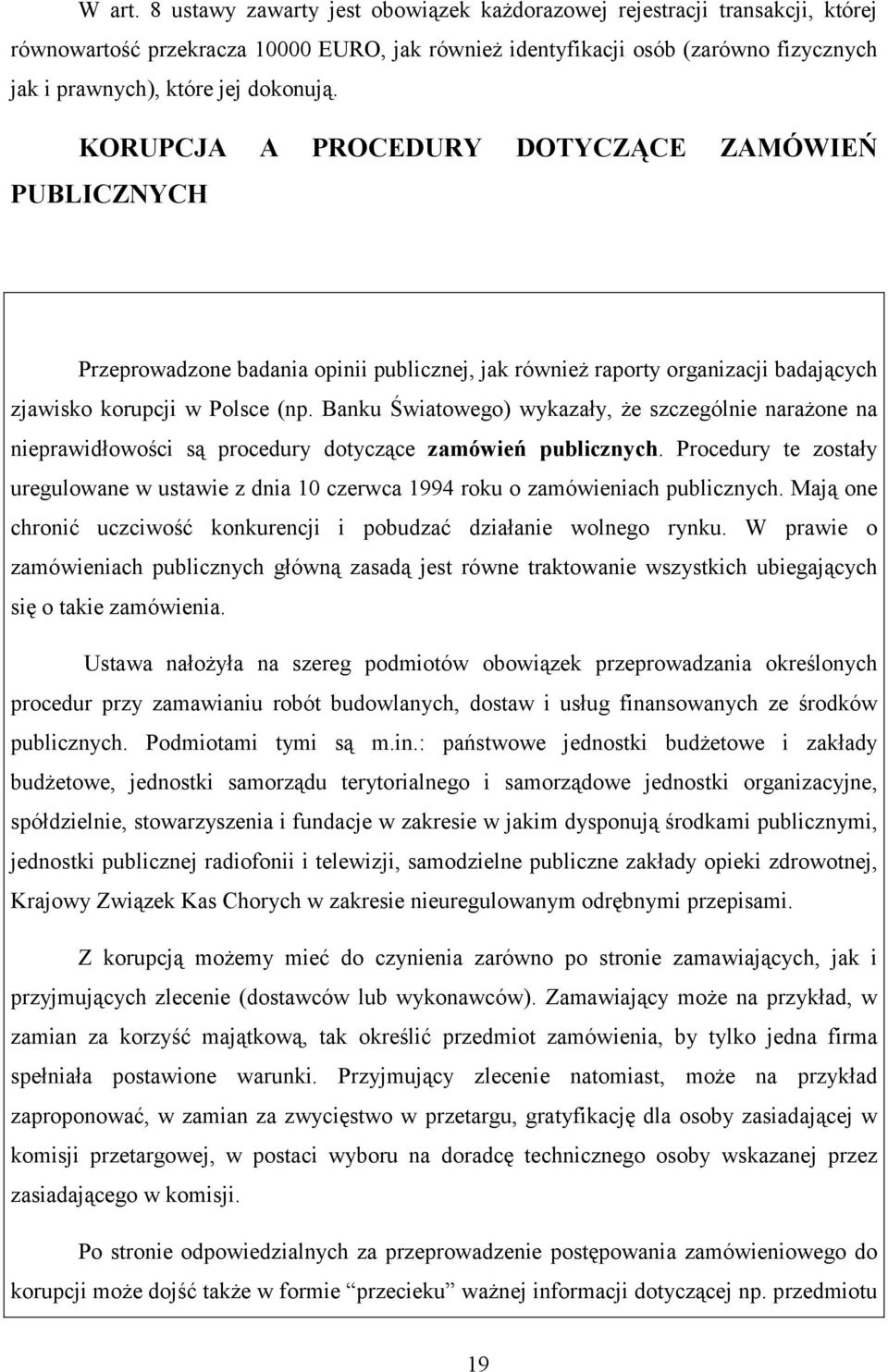 KORUPCJA A PROCEDURY DOTYCZĄCE ZAMÓWIEŃ PUBLICZNYCH Przeprowadzone badania opinii publicznej, jak również raporty organizacji badających zjawisko korupcji w Polsce (np.