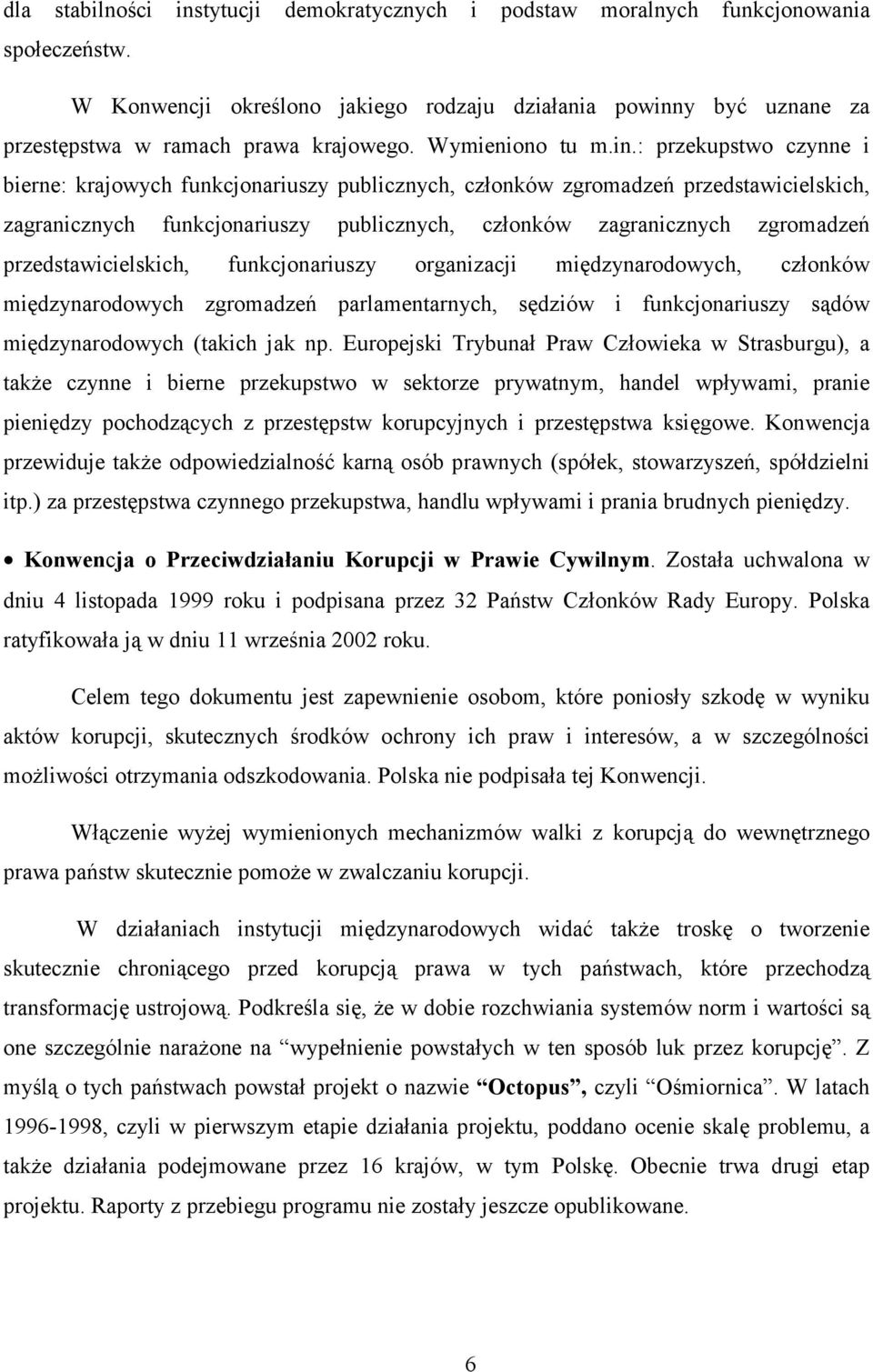 : przekupstwo czynne i bierne: krajowych funkcjonariuszy publicznych, członków zgromadzeń przedstawicielskich, zagranicznych funkcjonariuszy publicznych, członków zagranicznych zgromadzeń