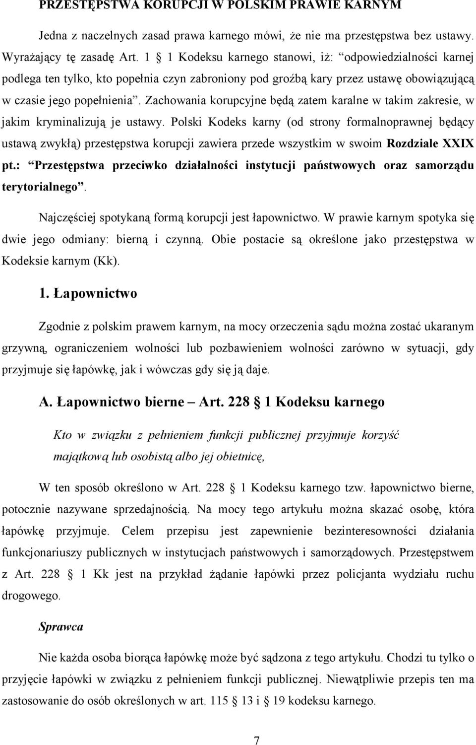 Zachowania korupcyjne będą zatem karalne w takim zakresie, w jakim kryminalizują je ustawy.