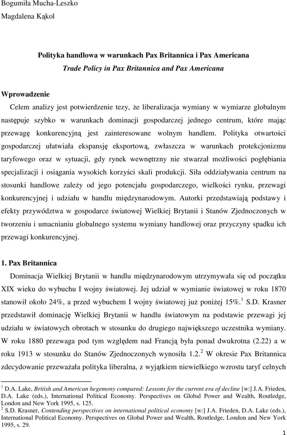 Polityka otwartości gospodarczej ułatwiała ekspansję eksportową, zwłaszcza w warunkach protekcjonizmu taryfowego oraz w sytuacji, gdy rynek wewnętrzny nie stwarzał możliwości pogłębiania