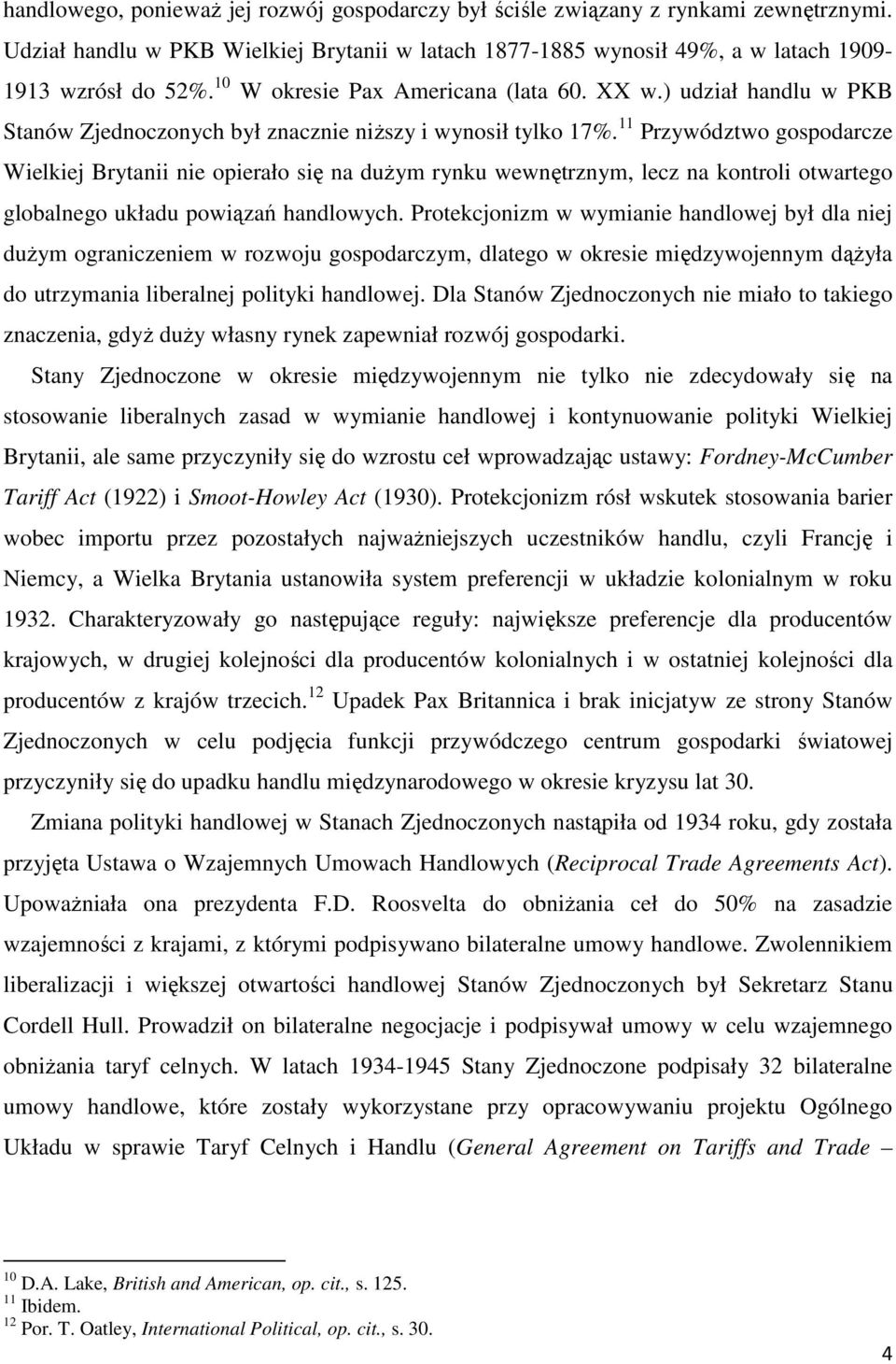 11 Przywództwo gospodarcze Wielkiej Brytanii nie opierało się na dużym rynku wewnętrznym, lecz na kontroli otwartego globalnego układu powiązań handlowych.