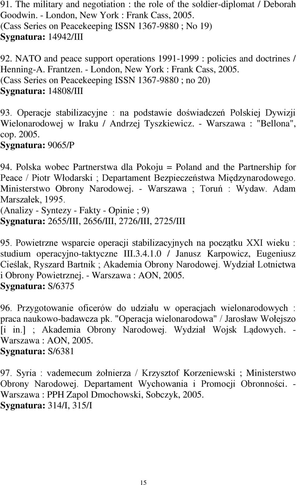 - London, New York : Frank Cass, 2005. (Cass Series on Peacekeeping ISSN 1367-9880 ; no 20) Sygnatura: 14808/III 93.