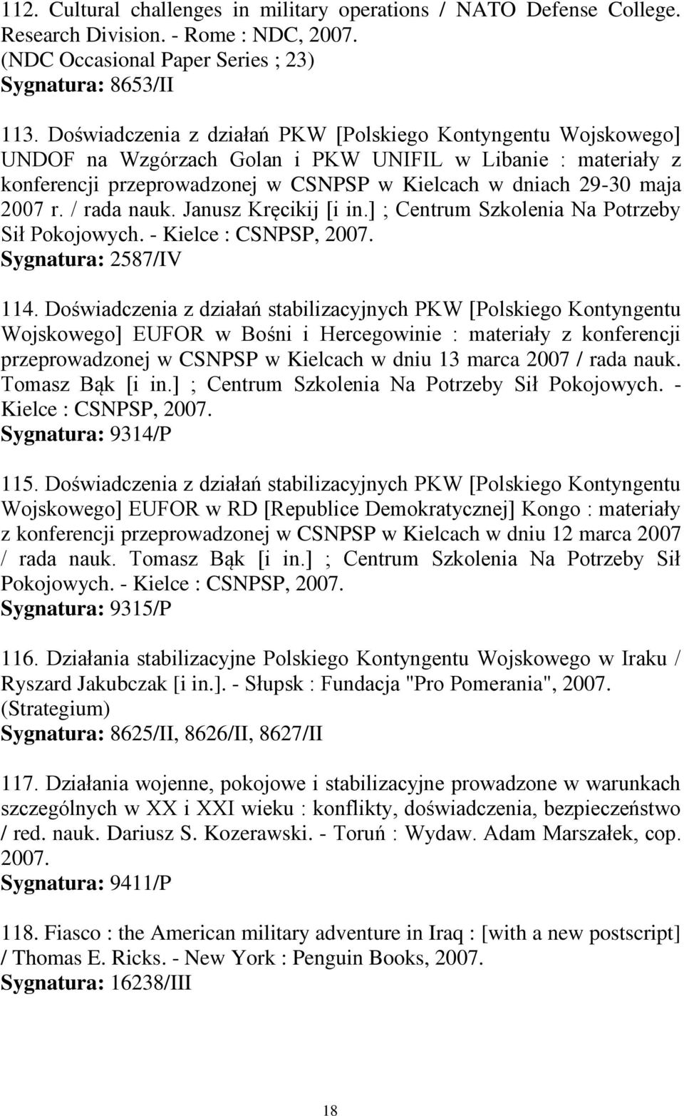 / rada nauk. Janusz Kręcikij [i in.] ; Centrum Szkolenia Na Potrzeby Sił Pokojowych. - Kielce : CSNPSP, 2007. Sygnatura: 2587/IV 114.