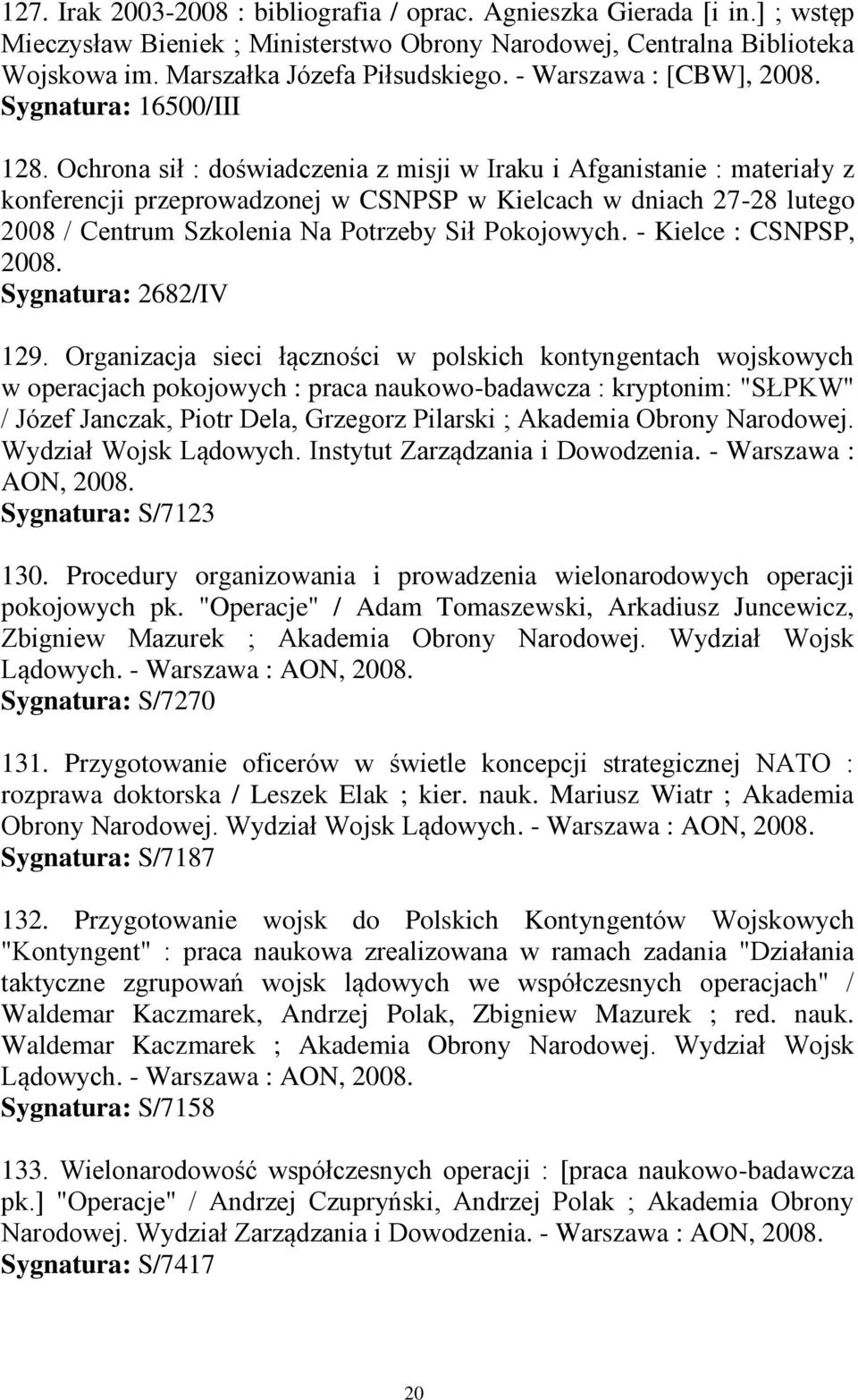 Ochrona sił : doświadczenia z misji w Iraku i Afganistanie : materiały z konferencji przeprowadzonej w CSNPSP w Kielcach w dniach 27-28 lutego 2008 / Centrum Szkolenia Na Potrzeby Sił Pokojowych.