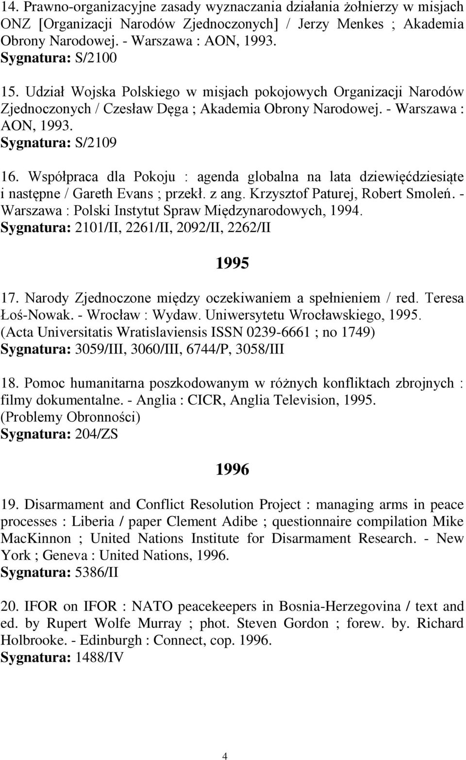 Współpraca dla Pokoju : agenda globalna na lata dziewięćdziesiąte i następne / Gareth Evans ; przekł. z ang. Krzysztof Paturej, Robert Smoleń.