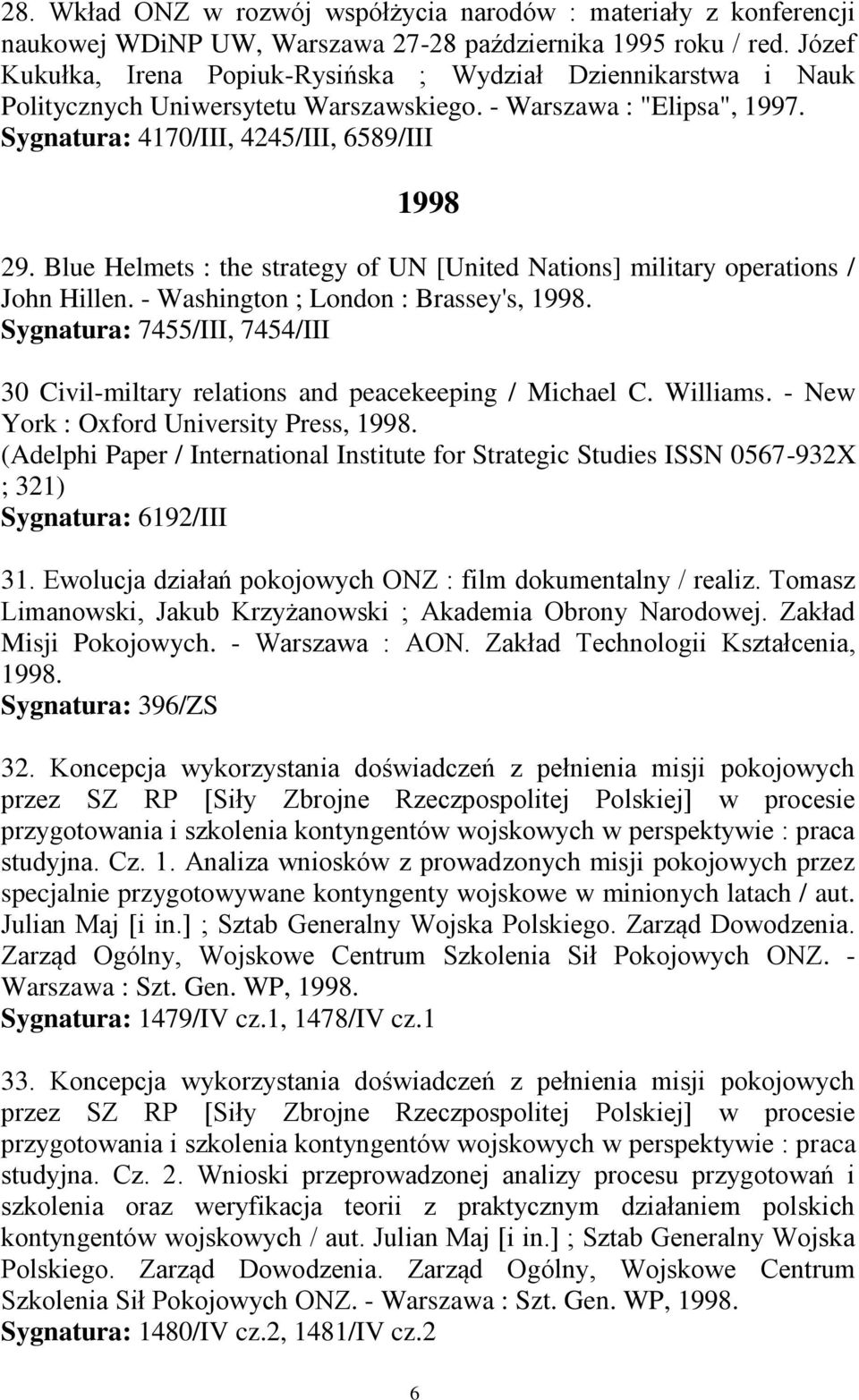 Blue Helmets : the strategy of UN [United Nations] military operations / John Hillen. - Washington ; London : Brassey's, 1998.