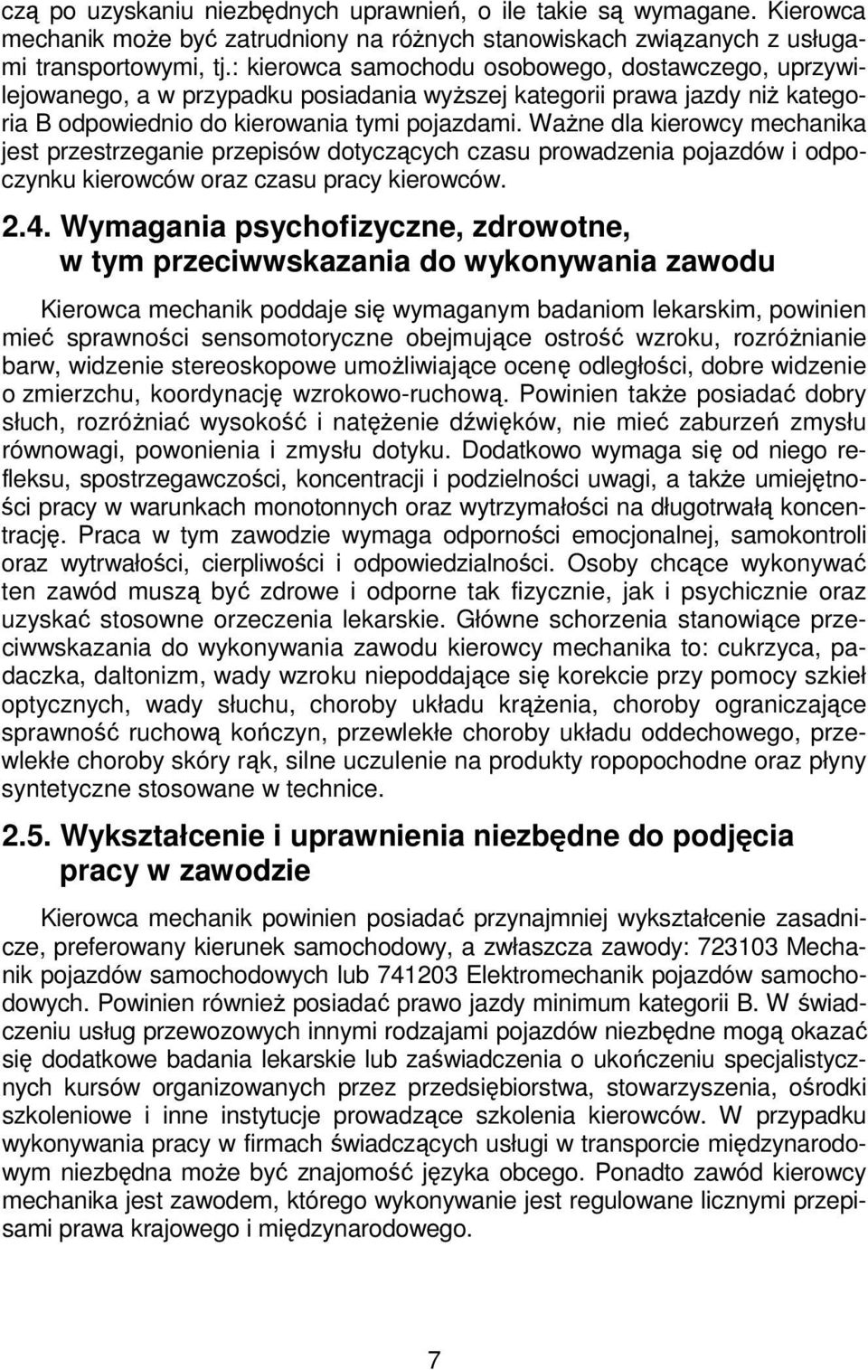 Ważne dla kierowcy mechanika jest przestrzeganie przepisów dotyczących czasu prowadzenia pojazdów i odpoczynku kierowców oraz czasu pracy kierowców. 2.4.