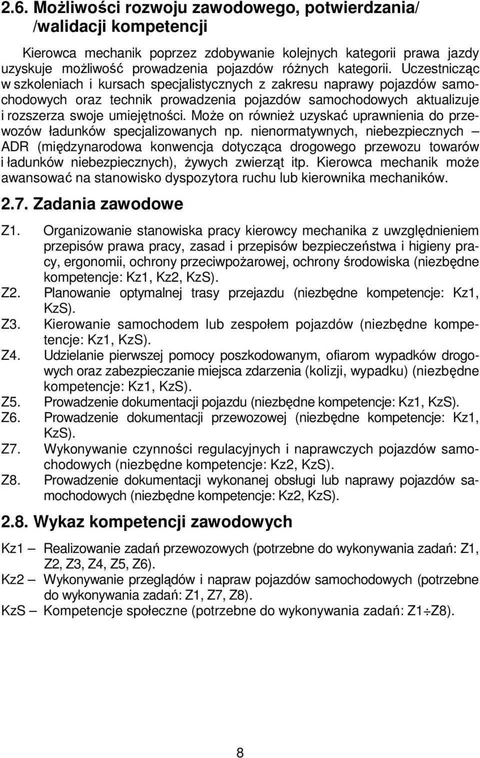 Może on również uzyskać uprawnienia do przewozów ładunków specjalizowanych np.