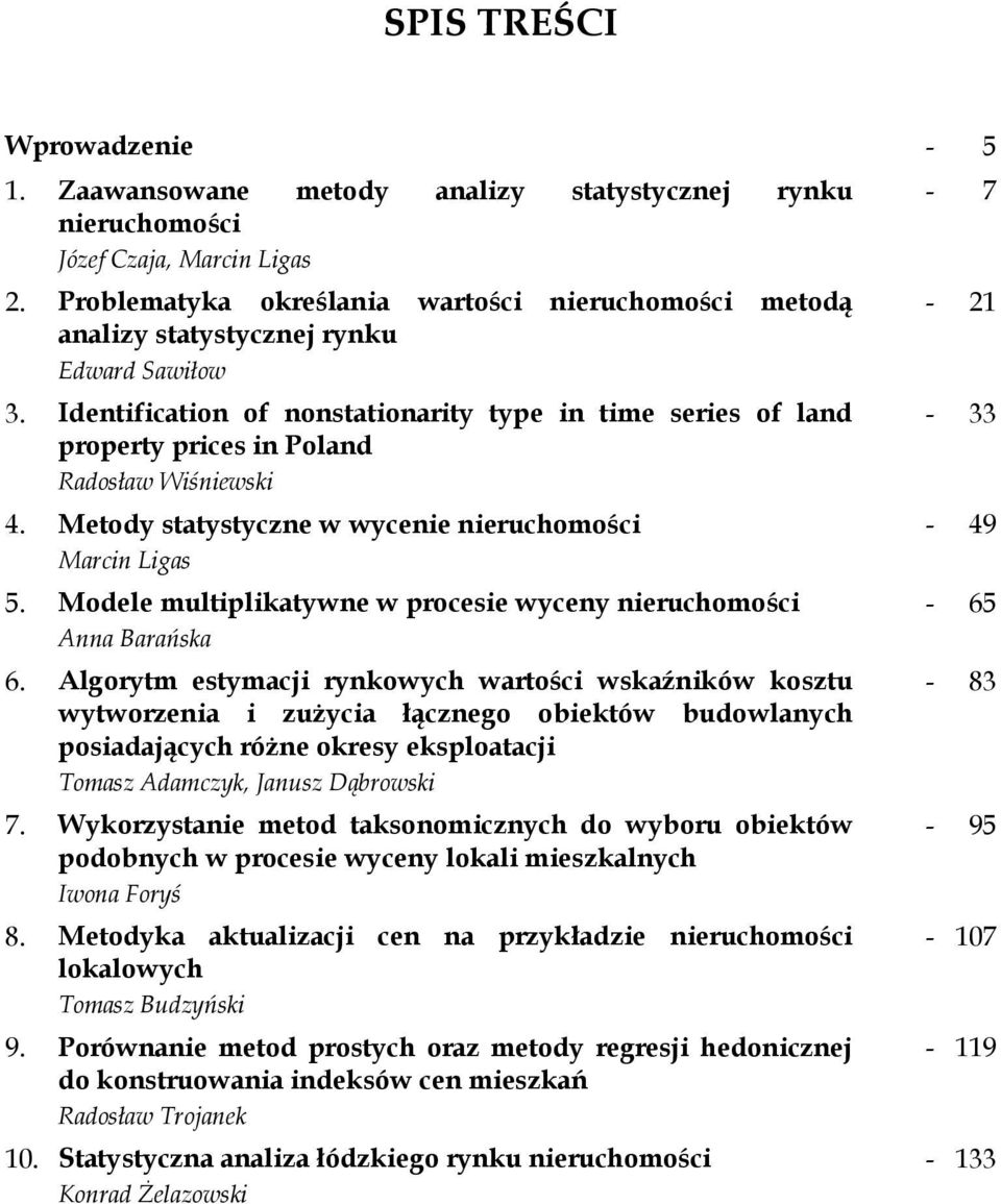 Identification of nonstationarity type in time series of land property prices in Poland Radosław Wiśniewski 4. Metody statystyczne w wycenie nieruchomości Marcin Ligas 5.