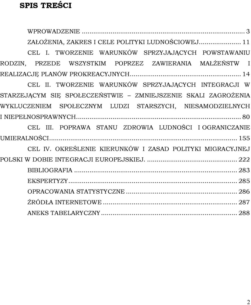 TWORZENIE WARUNKÓW SPRZYJAJĄCYCH INTEGRACJI W STARZEJĄCYM SIĘ SPOŁECZEŃSTWIE ZMNIEJSZENIE SKALI ZAGROŻENIA WYKLUCZENIEM SPOŁECZNYM LUDZI STARSZYCH, NIESAMODZIELNYCH I