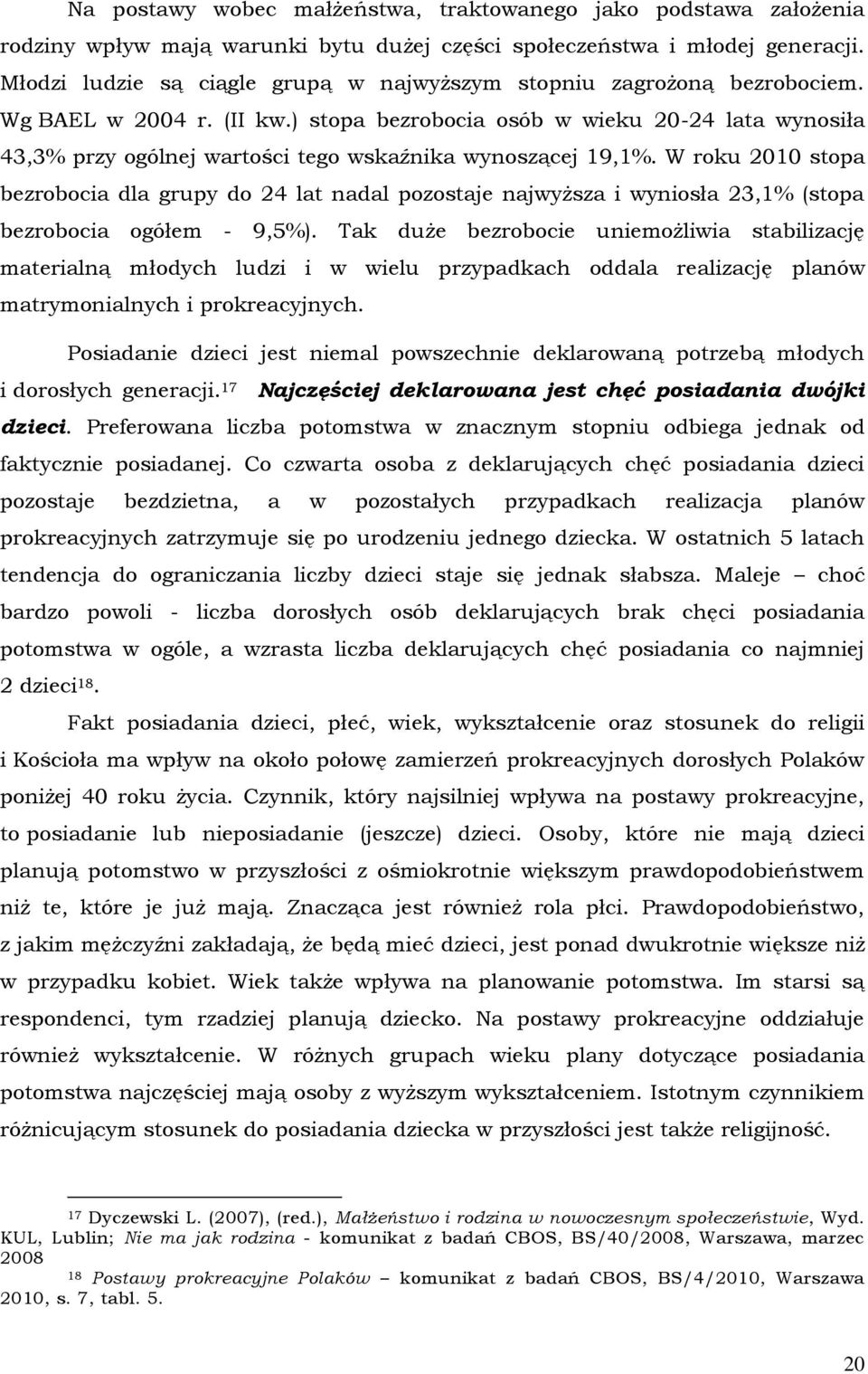 ) stopa bezrobocia osób w wieku 20-24 lata wynosiła 43,3% przy ogólnej wartości tego wskaźnika wynoszącej 19,1%.