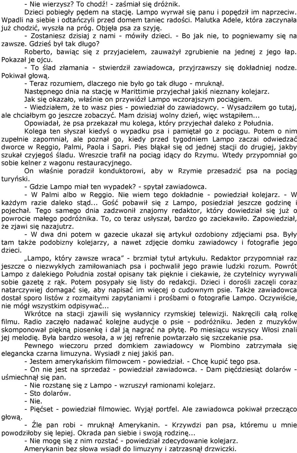 Roberto, bawiąc się z przyjacielem, zauważył zgrubienie na jednej z jego łap. Pokazał je ojcu. - To ślad złamania - stwierdził zawiadowca, przyjrzawszy się dokładniej nodze. Pokiwał głową.