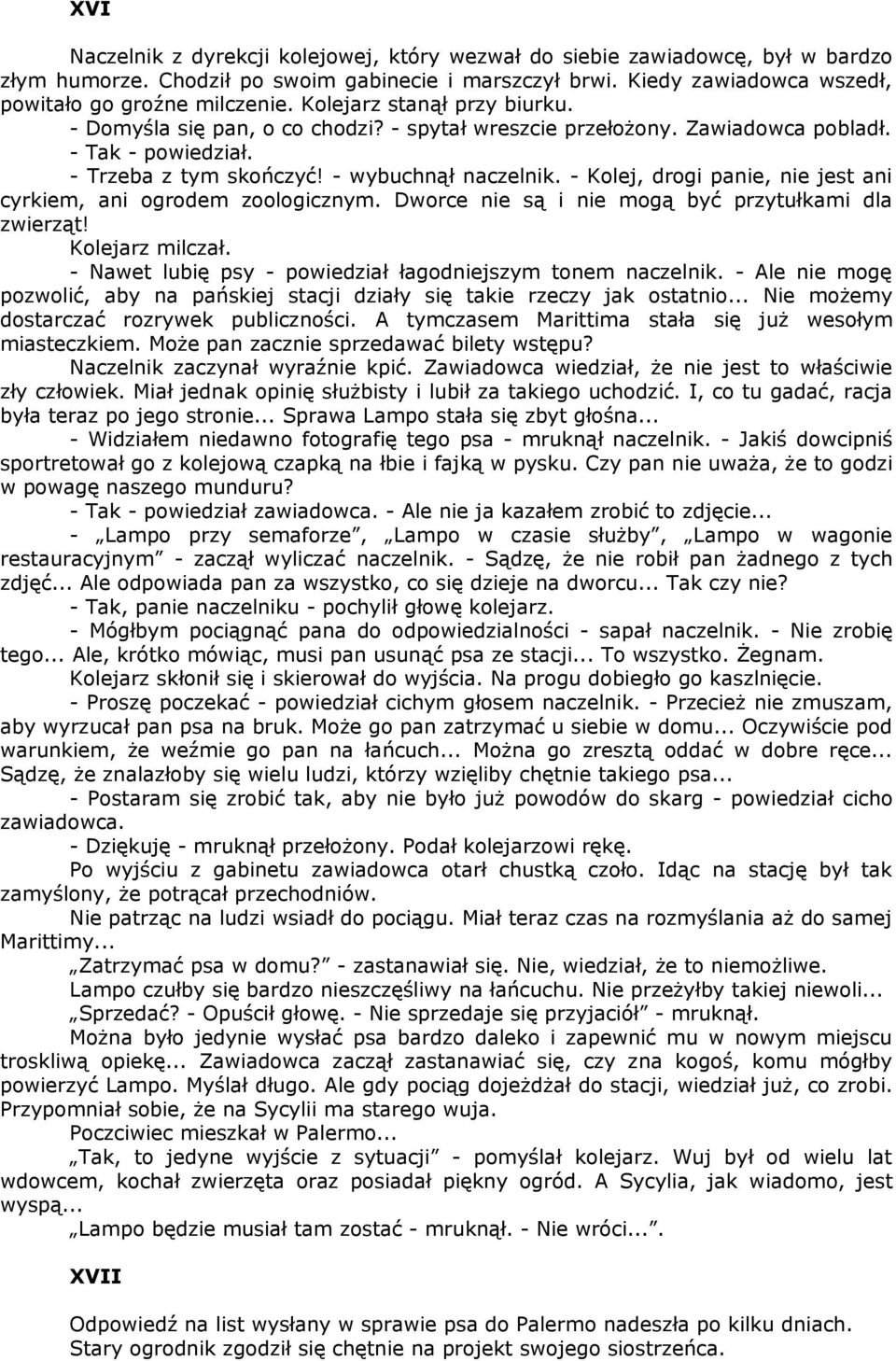 - Kolej, drogi panie, nie jest ani cyrkiem, ani ogrodem zoologicznym. Dworce nie są i nie mogą być przytułkami dla zwierząt! Kolejarz milczał.