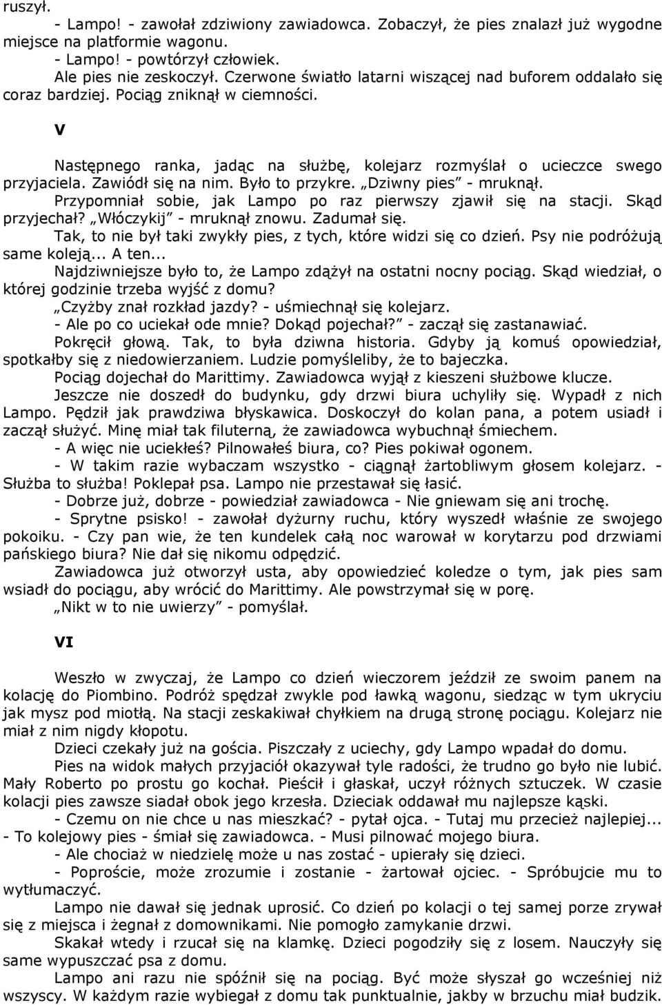 Zawiódł się na nim. Było to przykre. Dziwny pies - mruknął. Przypomniał sobie, jak Lampo po raz pierwszy zjawił się na stacji. Skąd przyjechał? Włóczykij - mruknął znowu. Zadumał się.