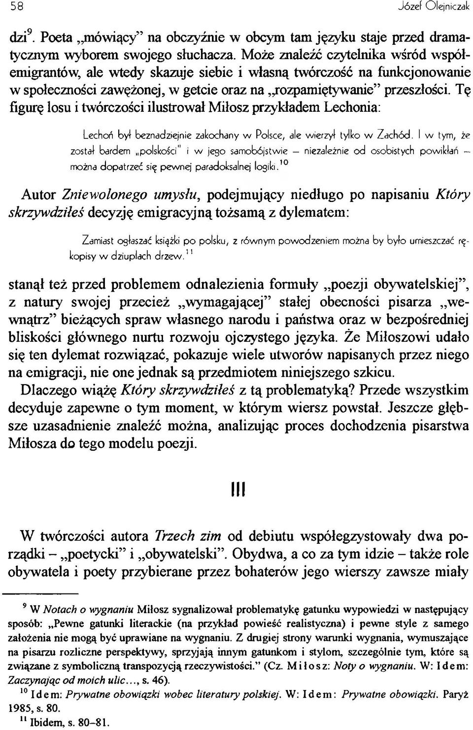 Tę figurę losu i twórczości ilustrował Miłosz przykładem Lechonia: Lechoń był beznadziejnie zakochany w Polsce, ale wierzył tylko w Zachód.