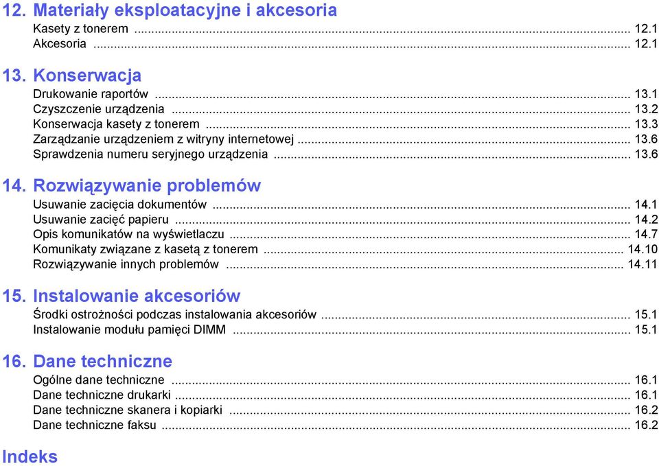 .. 14.10 Rozwiązywanie innych problemów... 14.11 15. Instalowanie akcesoriów Środki ostrożności podczas instalowania akcesoriów... 15.1 Instalowanie modułu pamięci DIMM... 15.1 16.